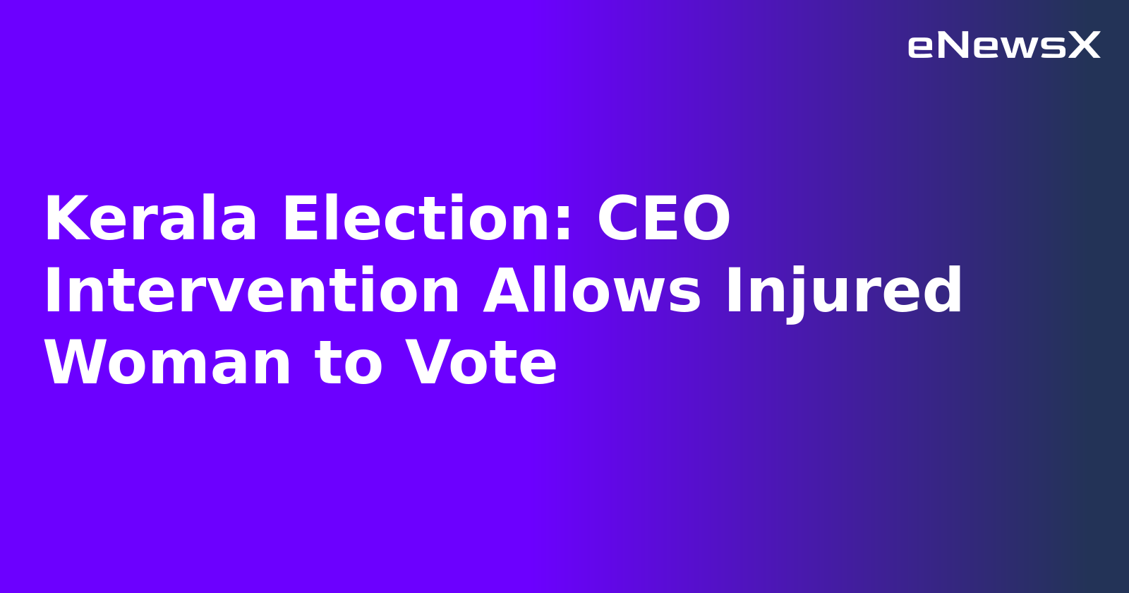 Kerala Election: CEO Intervention Allows Injured Woman to Vote