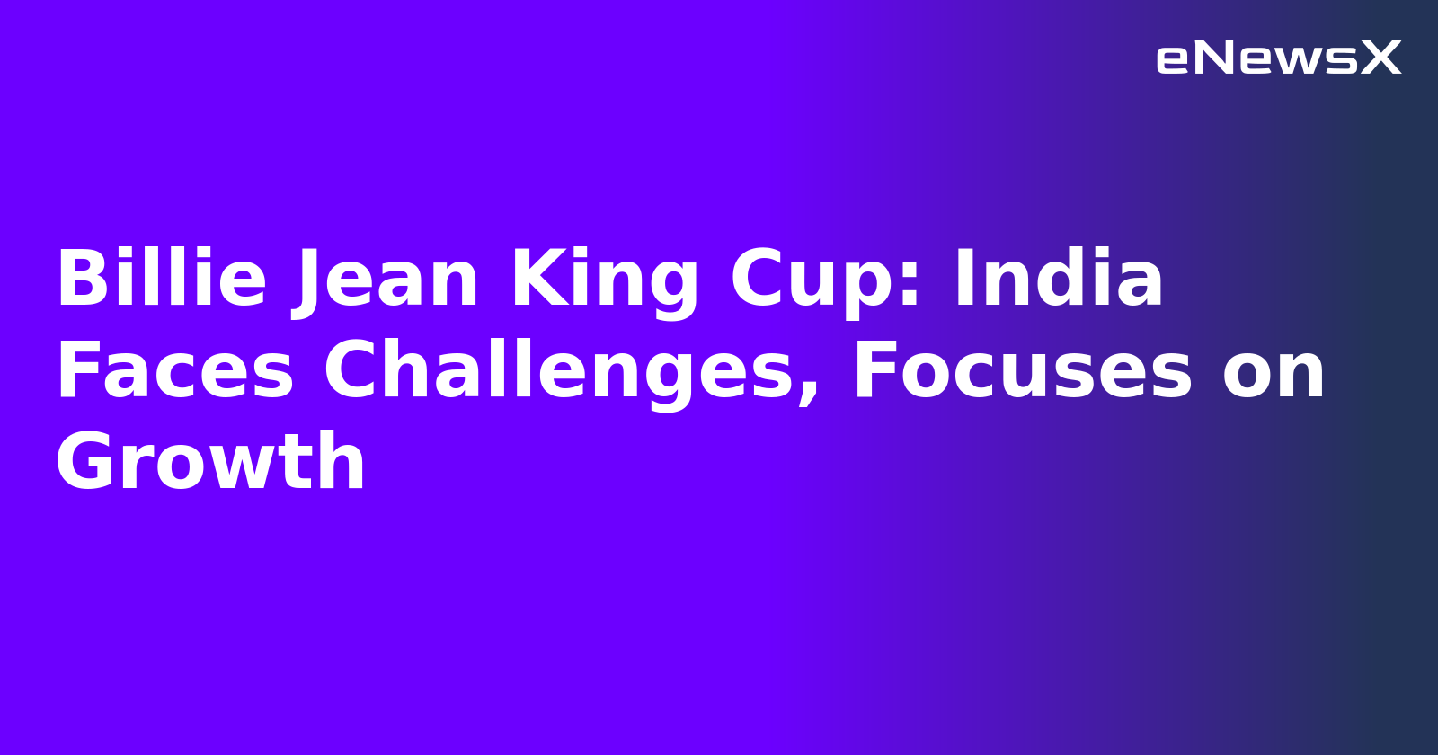 Billie Jean King Cup: India Faces Challenges, Focuses on Growth