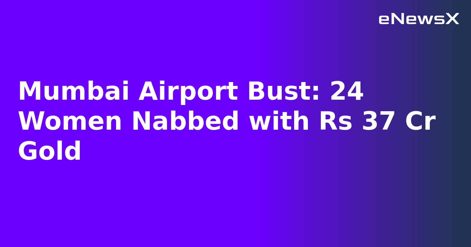Mumbai Airport Bust: 24 Women Nabbed with Rs 37 Cr Gold