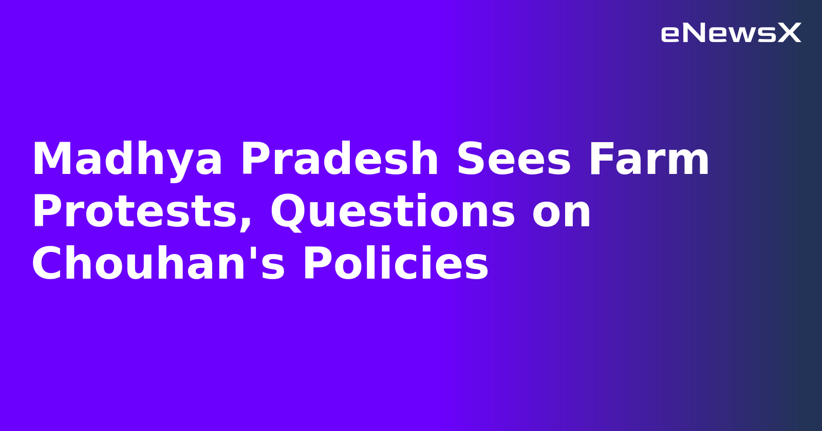 Madhya Pradesh Sees Farm Protests, Questions on Chouhan's Policies