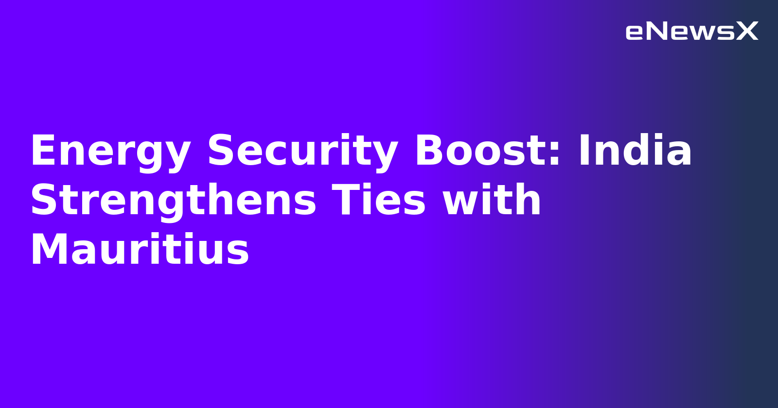 Energy Security Boost: India Strengthens Ties with Mauritius.webp Energy Security Boost: India Strengthens Ties with Mauritius.webp