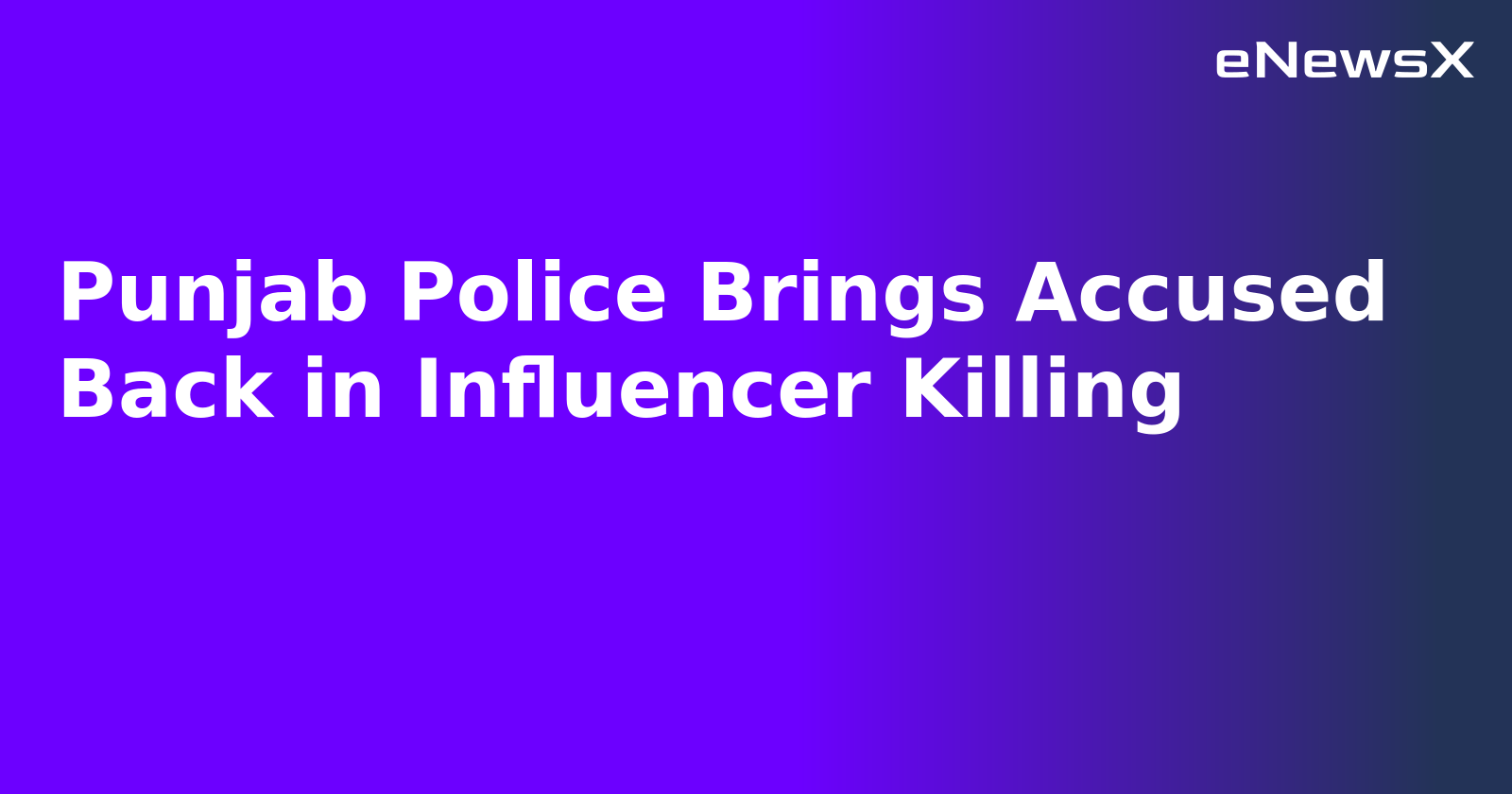 Punjab Police Brings Accused Back in Influencer Killing.webp
