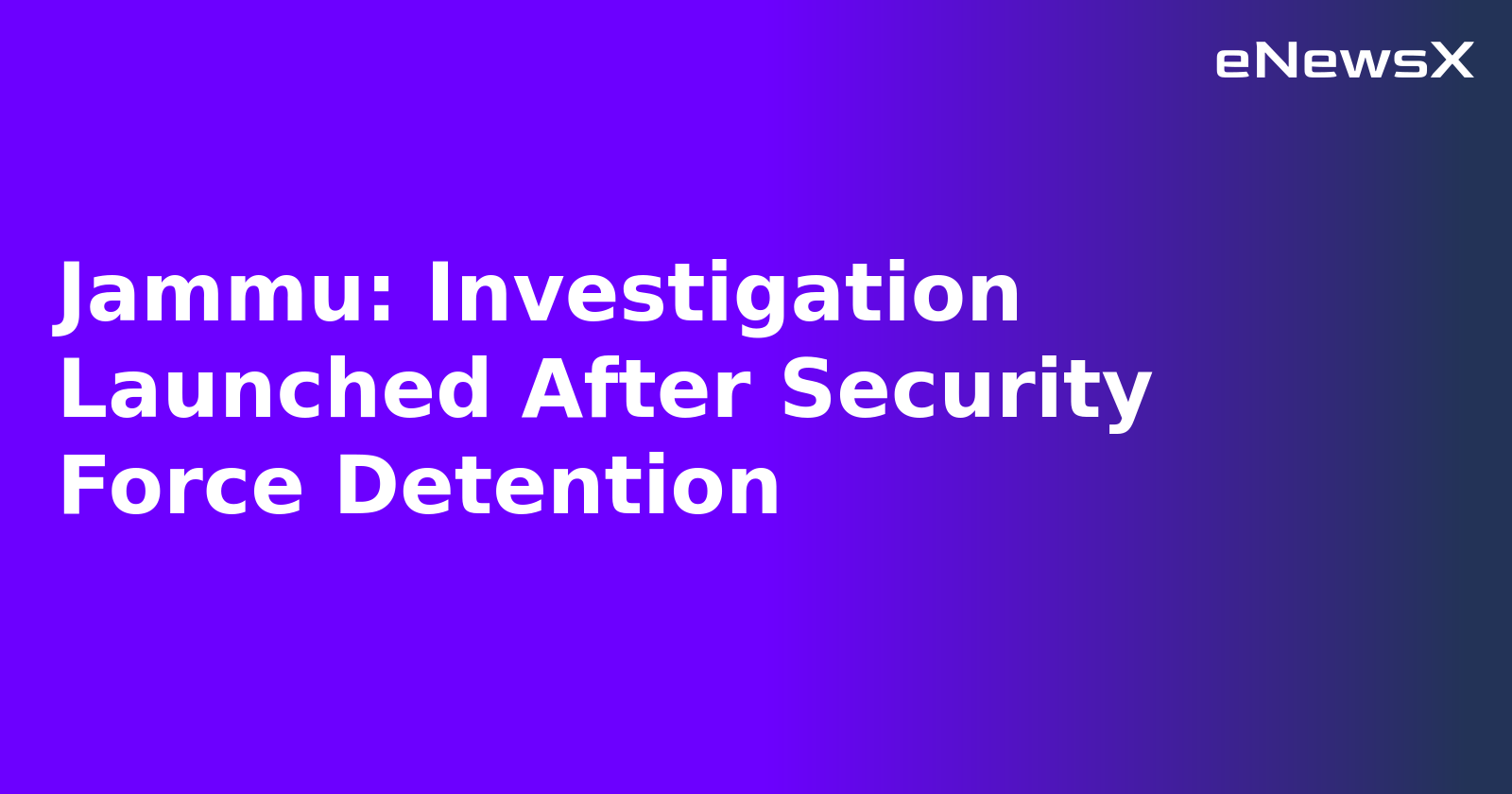 Jammu: Investigation Launched After Security Force Detention.webp Jammu: Investigation Launched After Security Force Detention.webp
