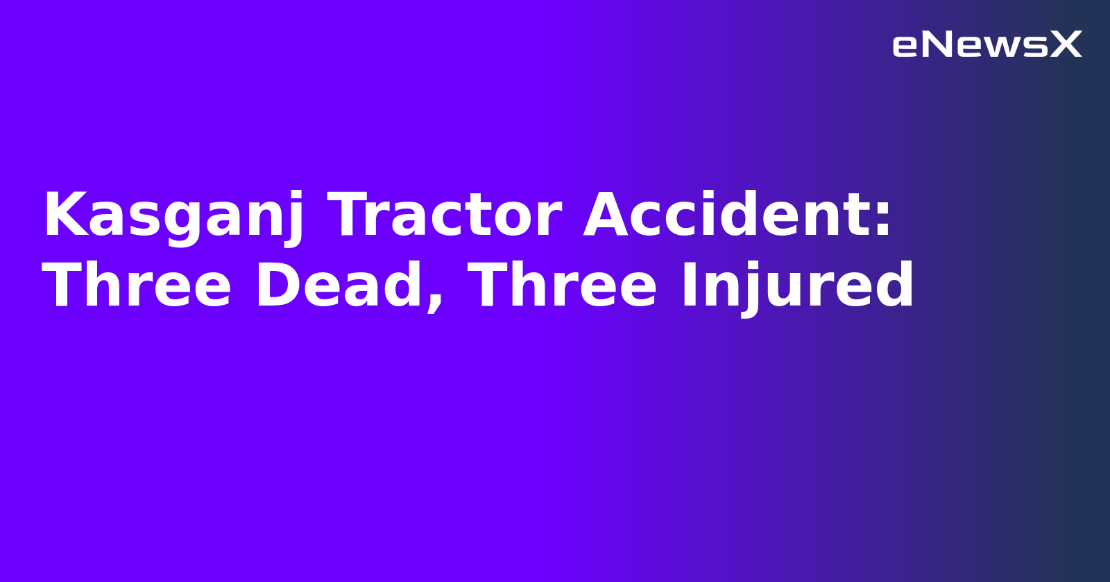 Kasganj Tractor Accident: Three Dead, Three Injured.webp