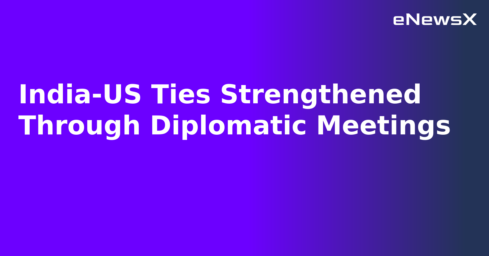 India-US Ties Strengthened Through Diplomatic Meetings.webp India-US Ties Strengthened Through Diplomatic Meetings.webp