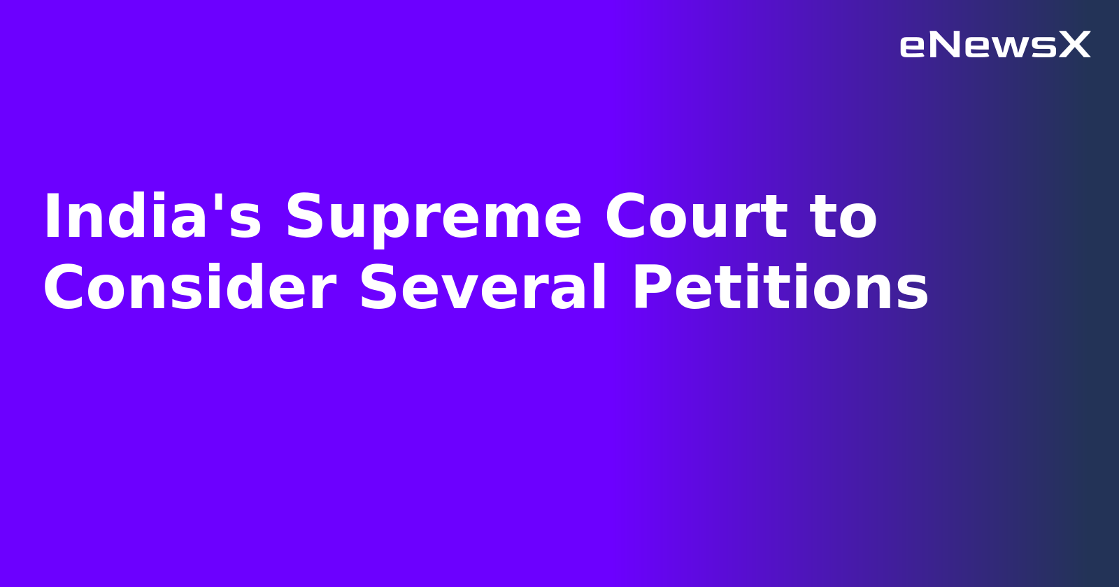 India's Supreme Court to Consider Several Petitions.webp