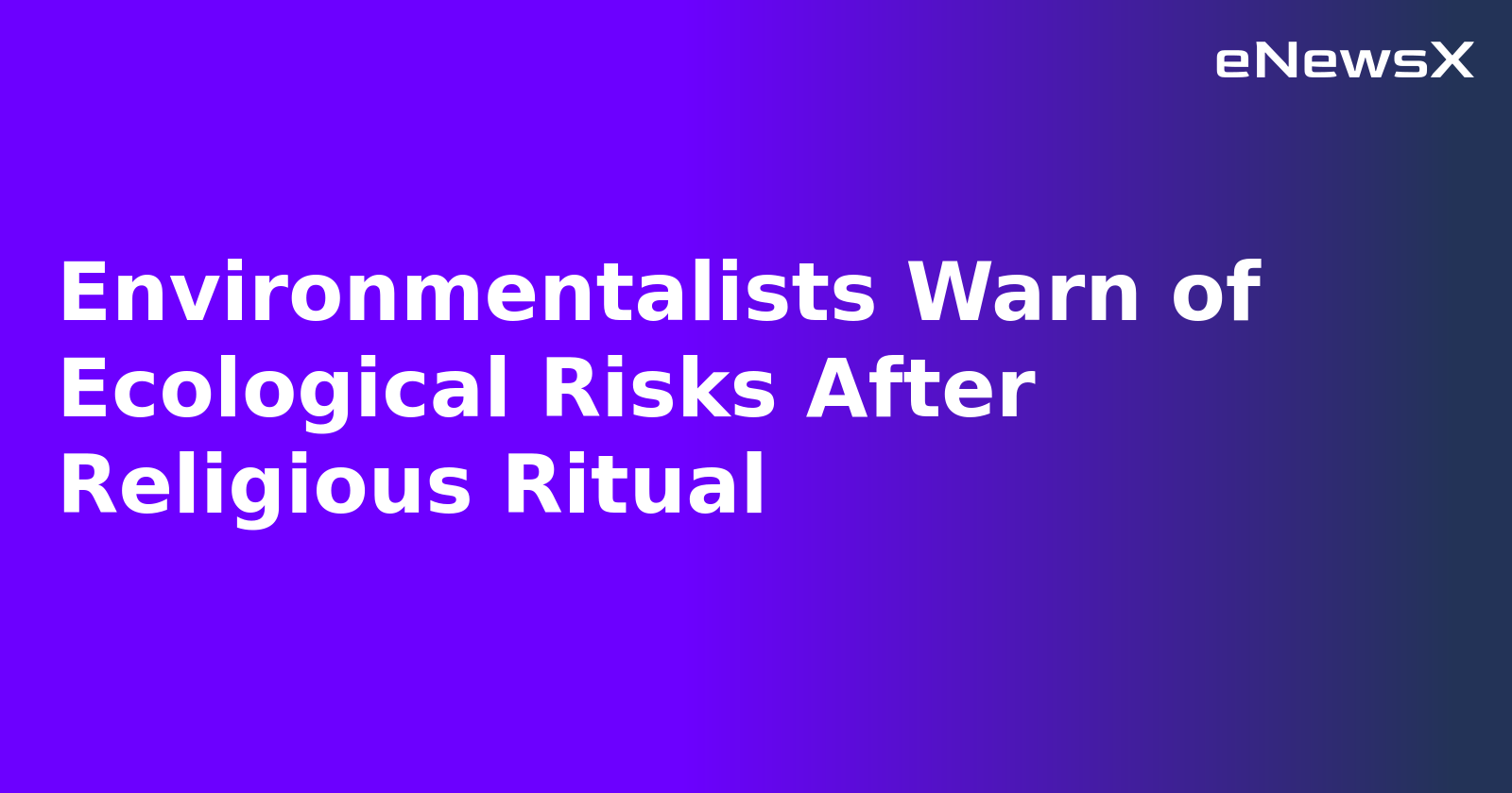 Environmentalists Warn of Ecological Risks After Religious Ritual.webp