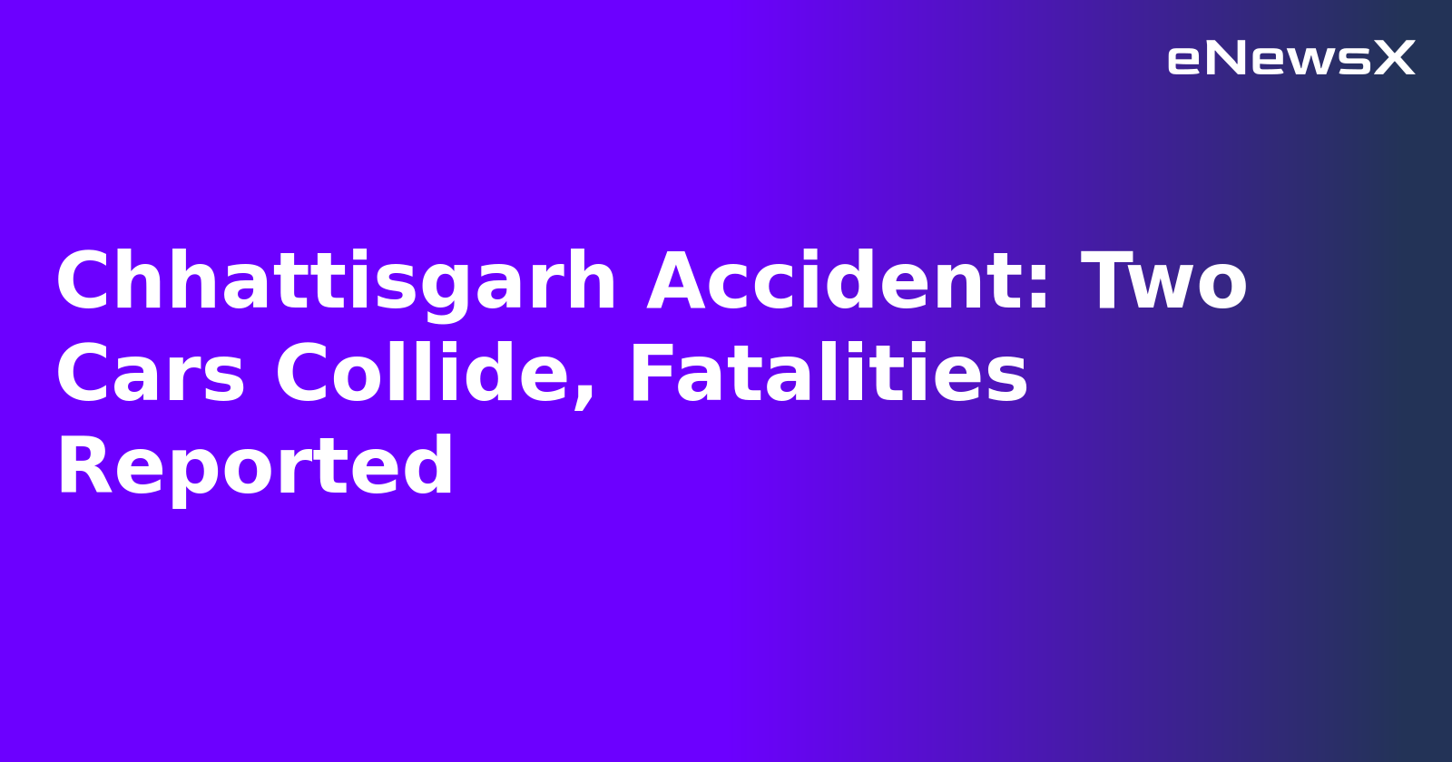Chhattisgarh Accident: Two Cars Collide, Fatalities Reported
