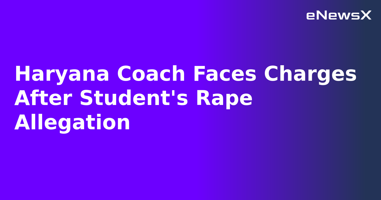 Haryana Coach Faces Charges After Student's Rape Allegation.webp Haryana Coach Faces Charges After Student's Rape Allegation.webp