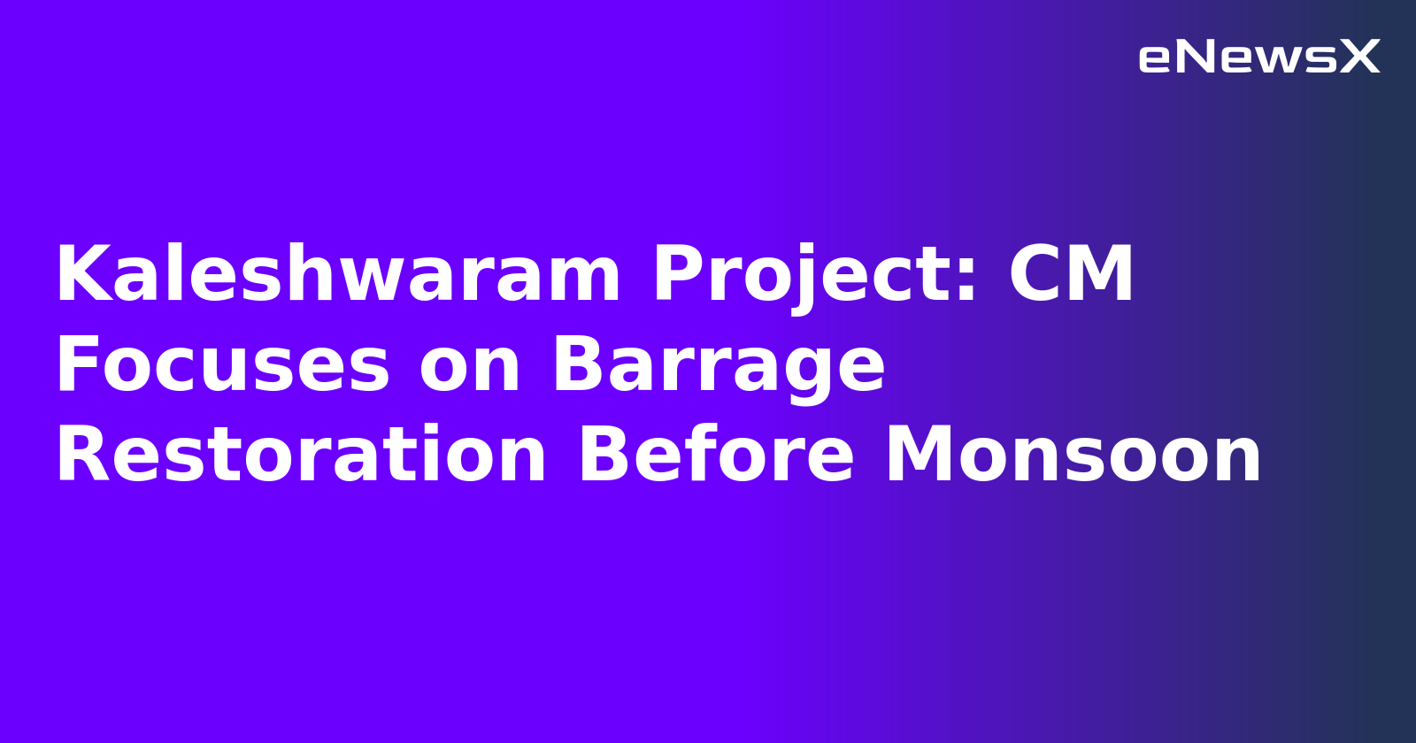 Kaleshwaram Project: CM Focuses on Barrage Restoration Before Monsoon.webp