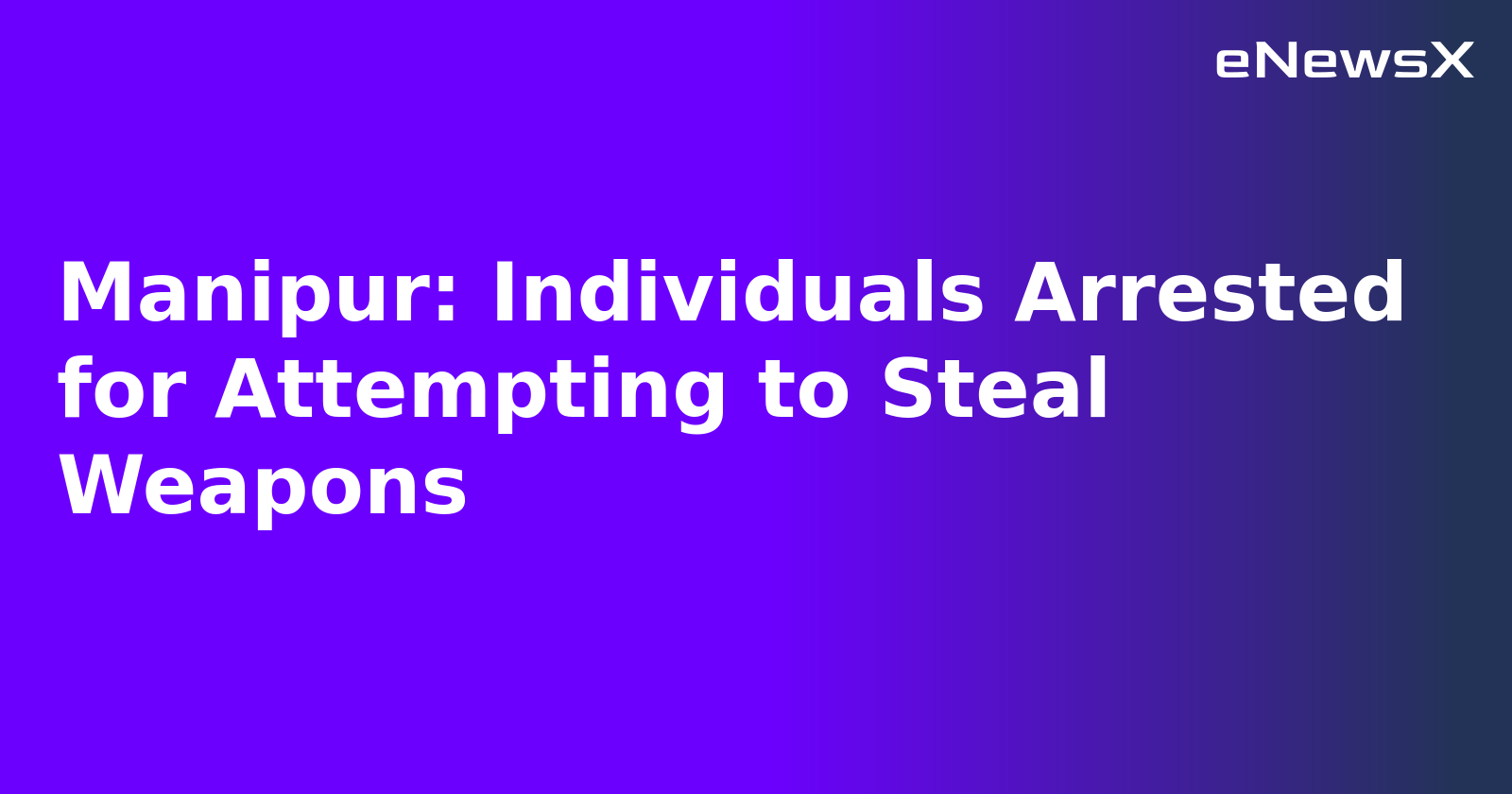 Manipur: Individuals Arrested for Attempting to Steal Weapons.webp Manipur: Individuals Arrested for Attempting to Steal Weapons.webp