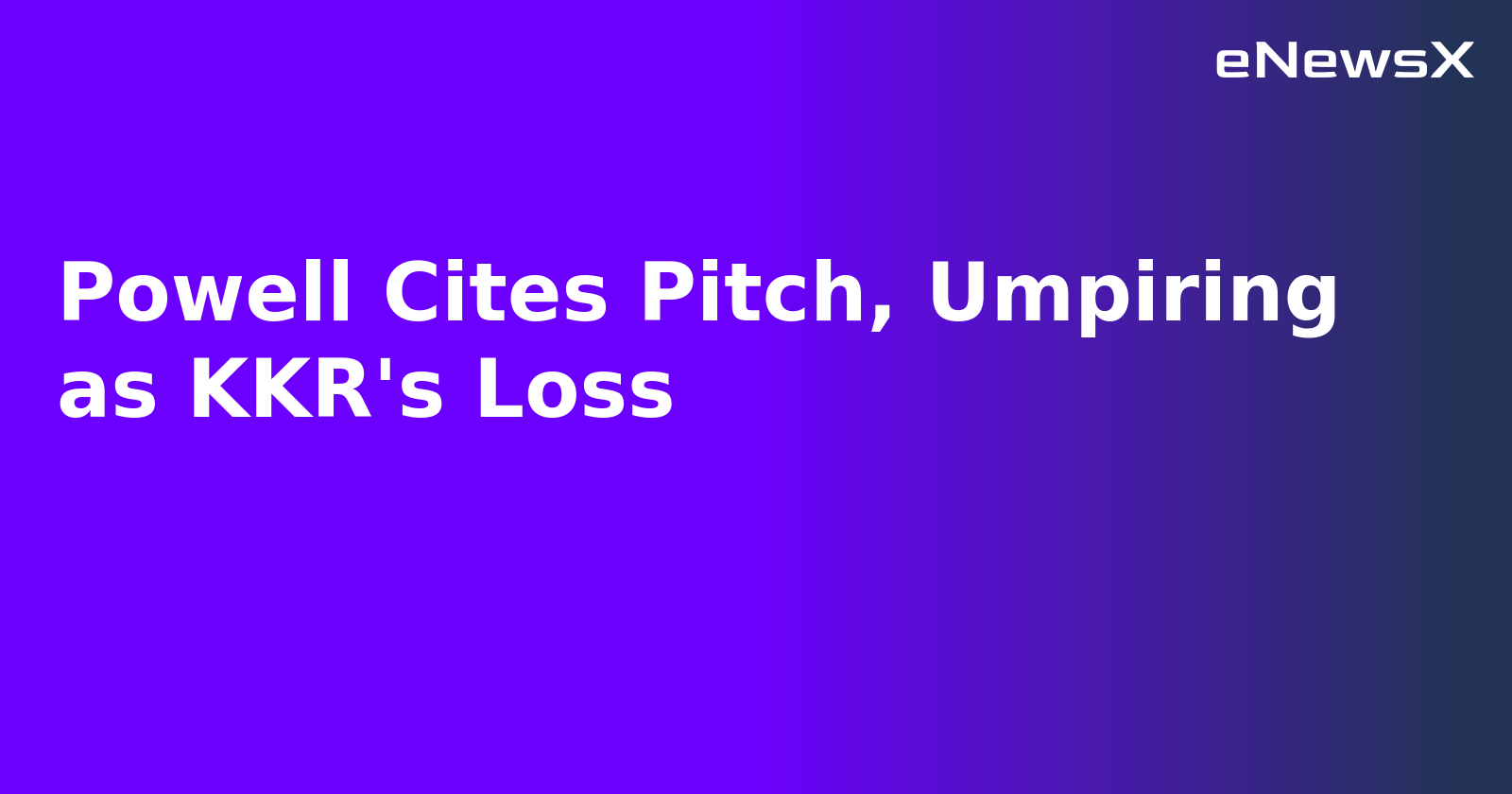 Powell Cites Pitch, Umpiring as KKR's Loss.webp