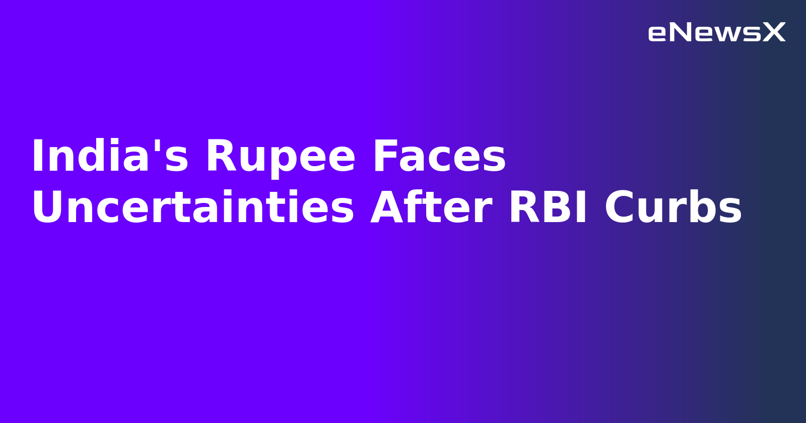 India's Rupee Faces Uncertainties After RBI Curbs.webp