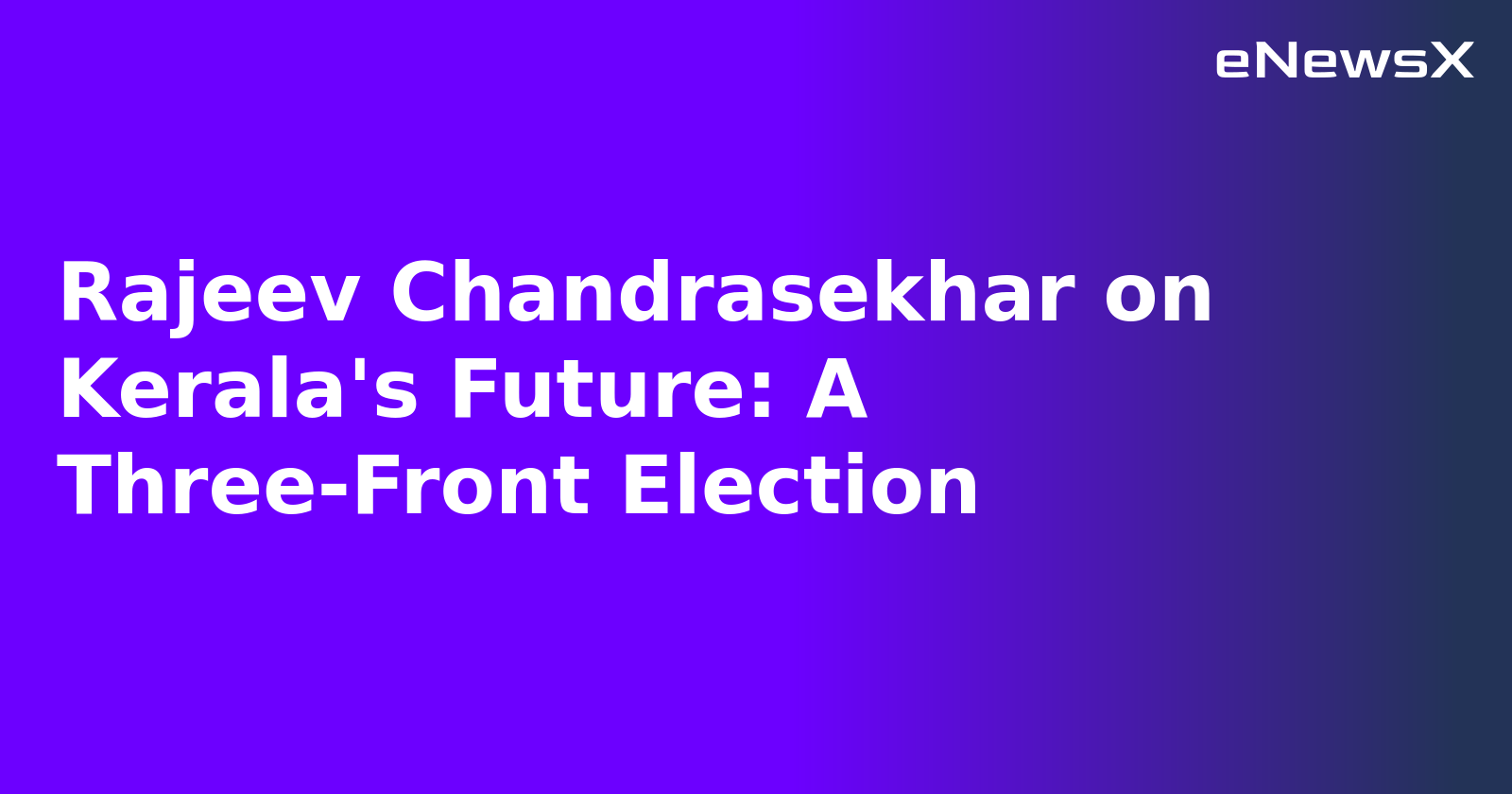 Rajeev Chandrasekhar on Kerala's Future: A Three-Front Election.webp