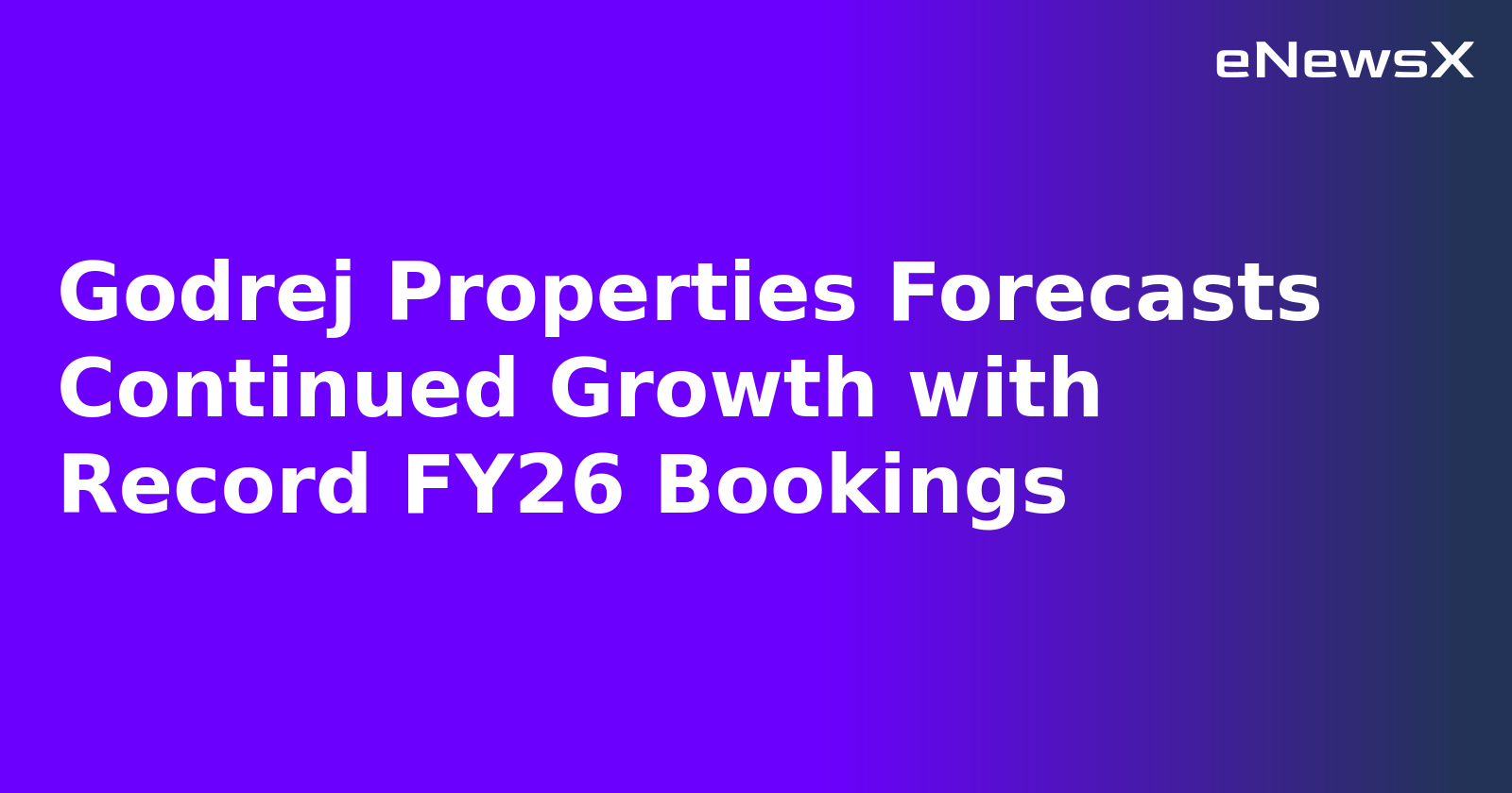 Godrej Properties Forecasts Continued Growth with Record FY26 Bookings.webp
