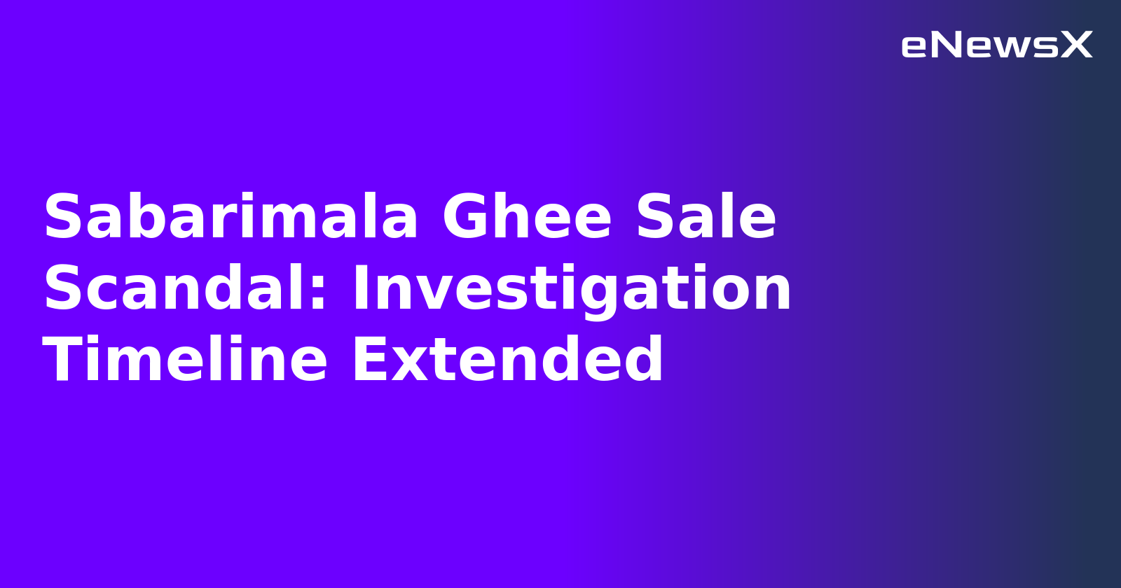Sabarimala Ghee Sale Scandal: Investigation Timeline Extended.webp