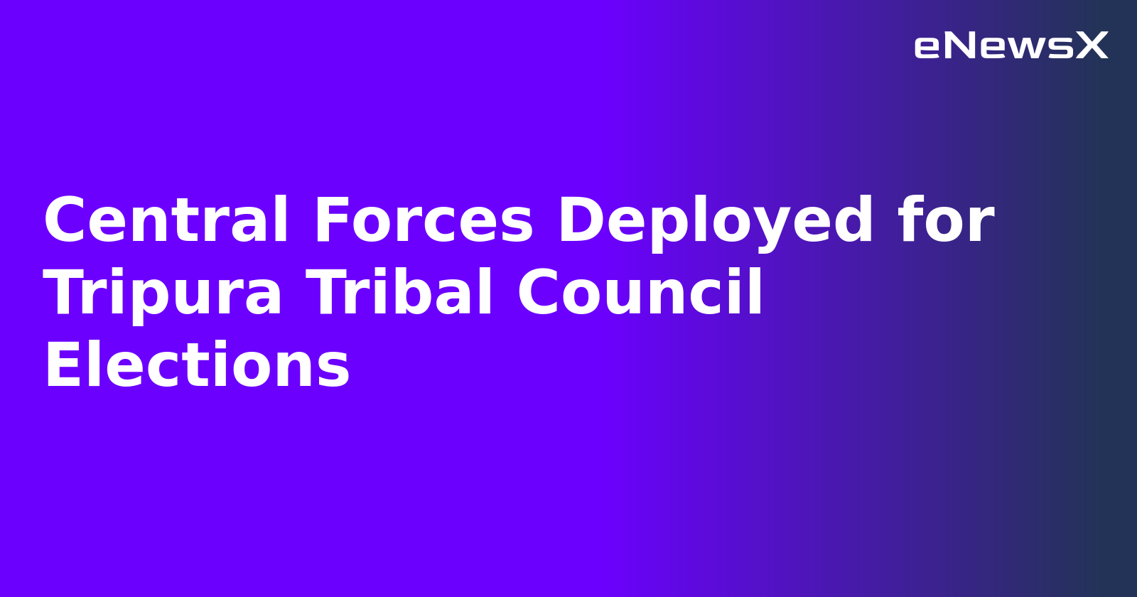 Central Forces Deployed for Tripura Tribal Council Elections.webp Central Forces Deployed for Tripura Tribal Council Elections.webp