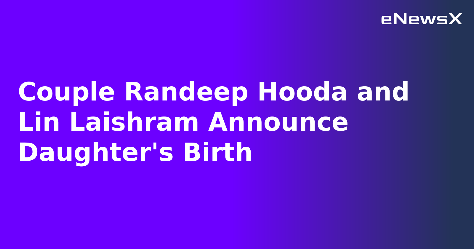Couple Randeep Hooda and Lin Laishram Announce Daughter's Birth.webp