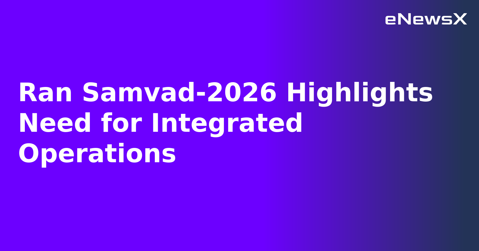Ran Samvad-2026 Highlights Need for Integrated Operations