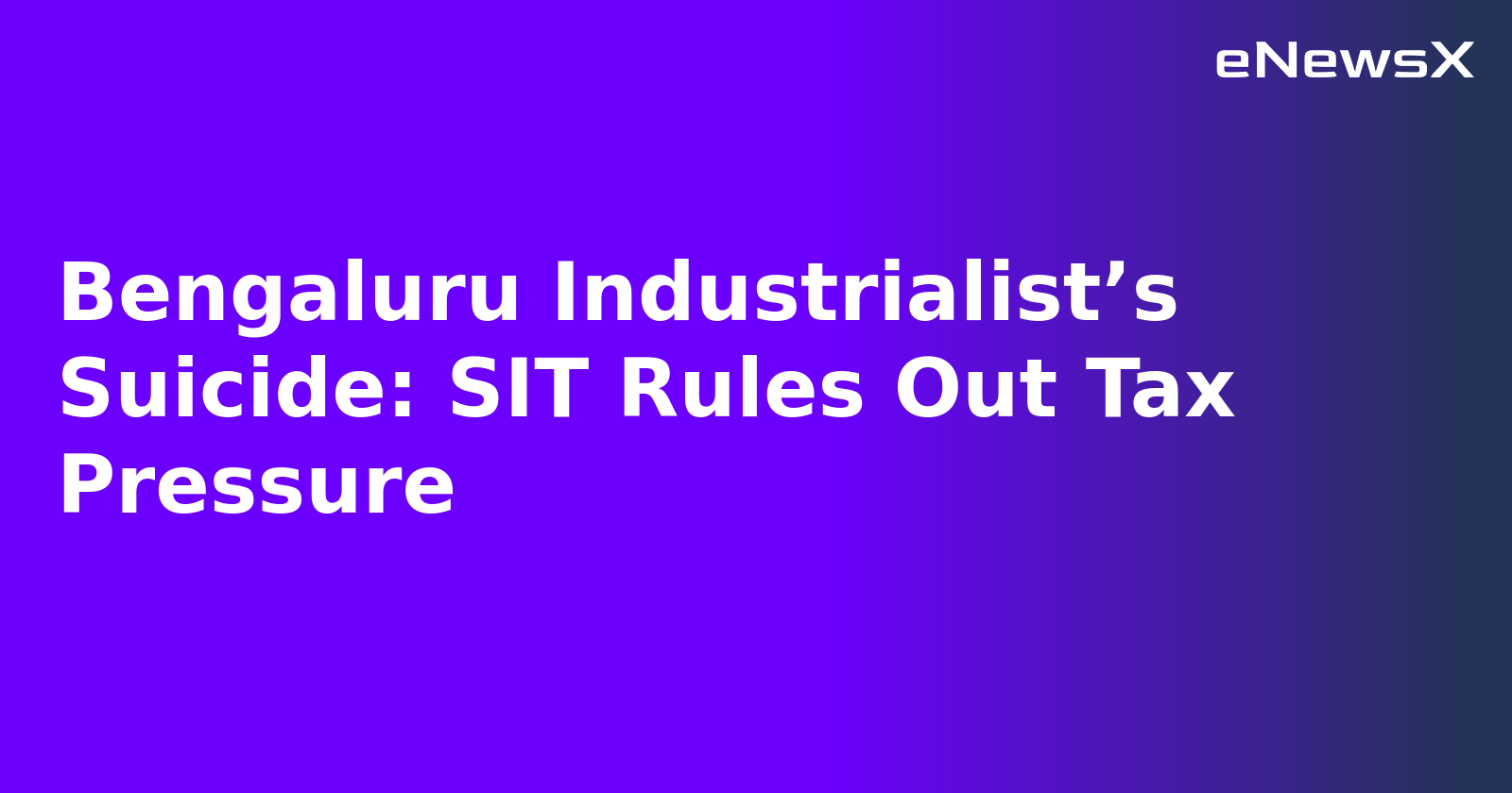 Bengaluru Industrialist’s Suicide: SIT Rules Out Tax Pressure.webp