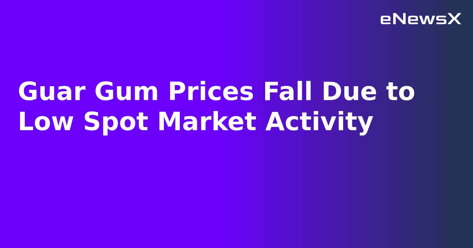 Guar Gum Prices Fall Due to Low Spot Market Activity.webp