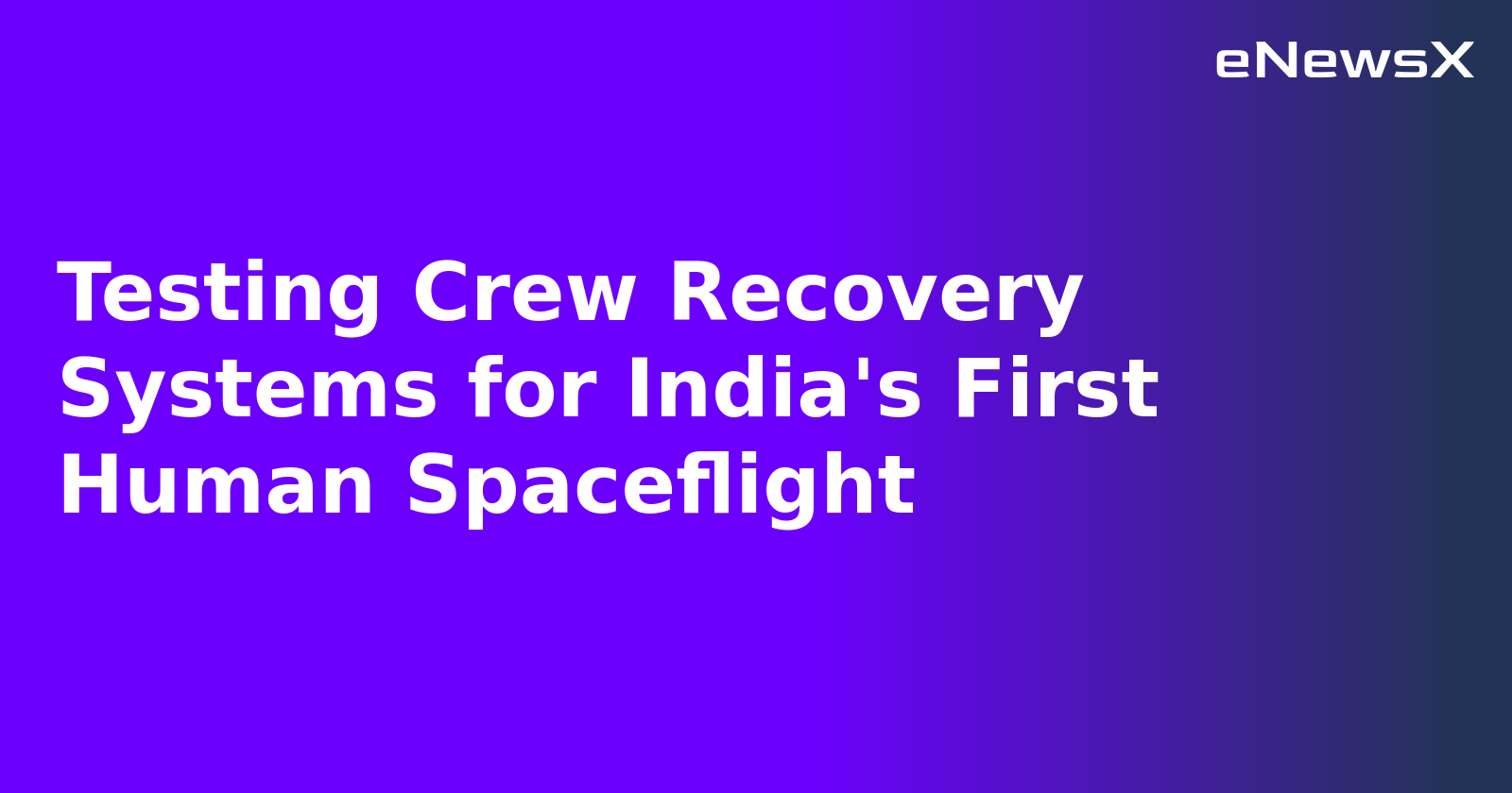 Testing Crew Recovery Systems for India's First Human Spaceflight.webp