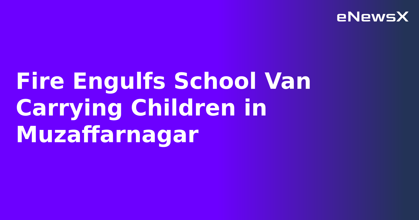 Fire Engulfs School Van Carrying Children in Muzaffarnagar.webp