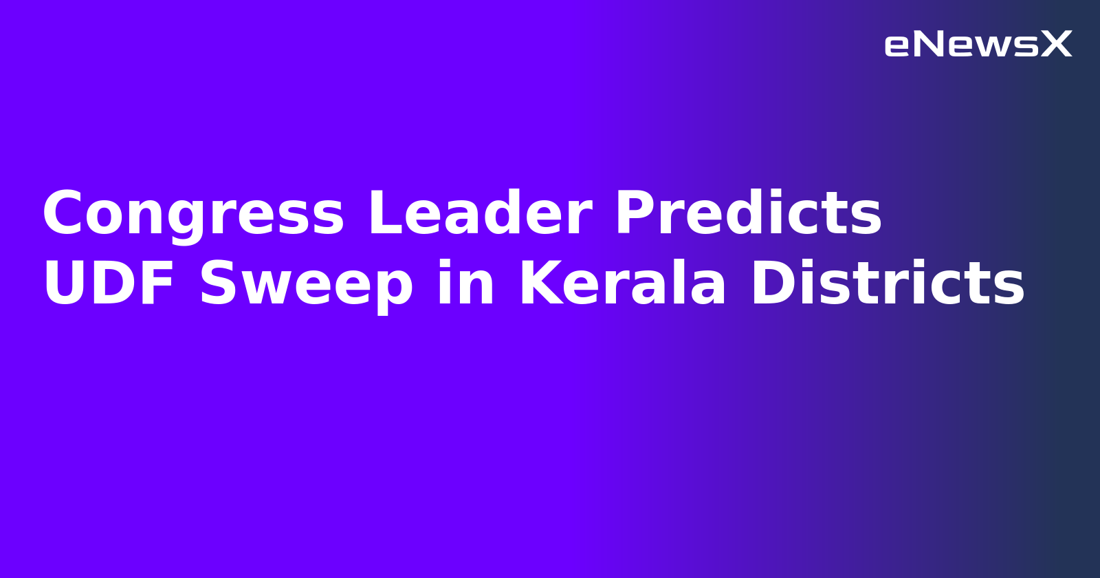 Congress Leader Predicts UDF Sweep in Kerala Districts.webp