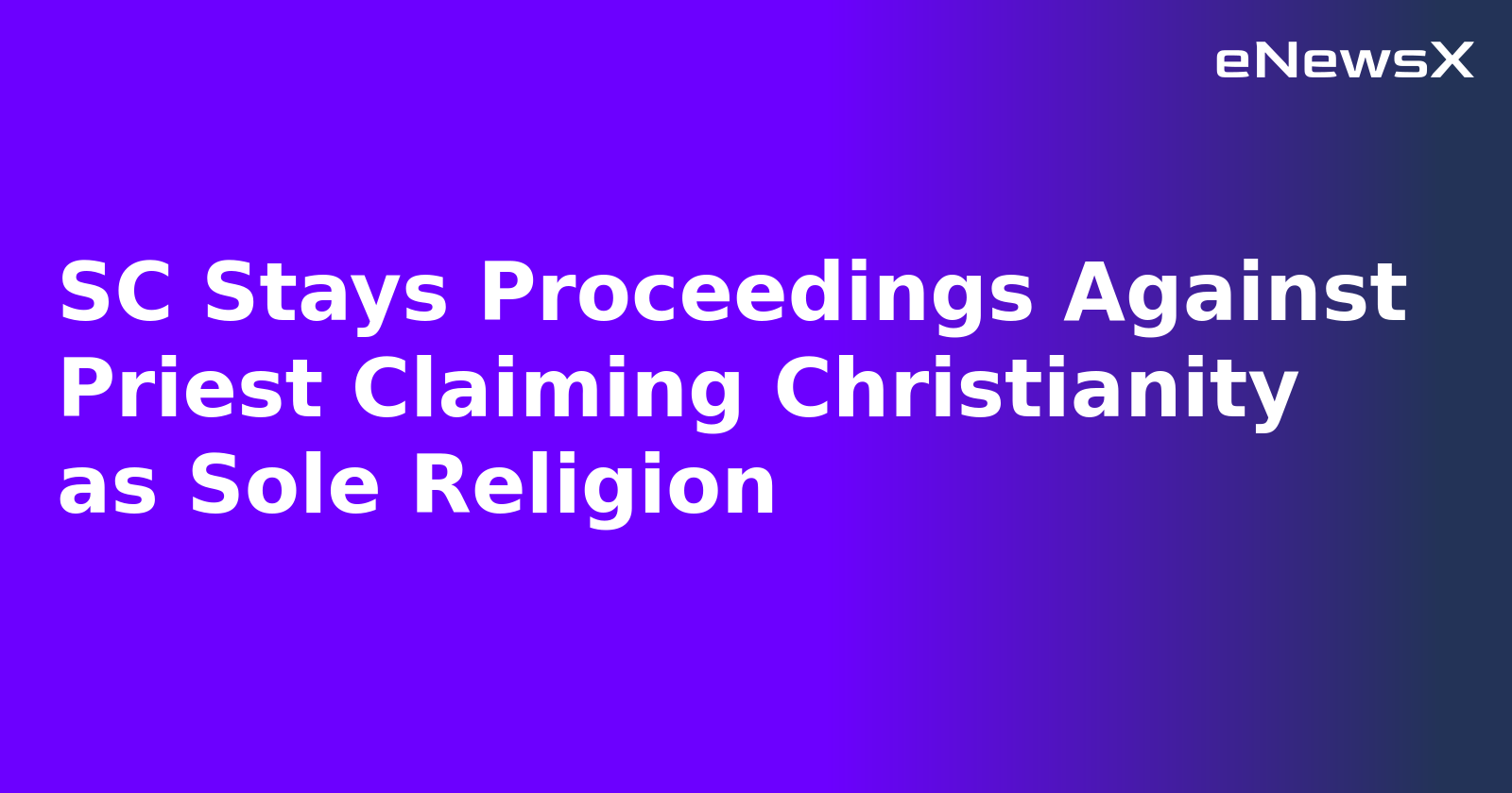 SC Stays Proceedings Against Priest Claiming Christianity as Sole Religion.webp