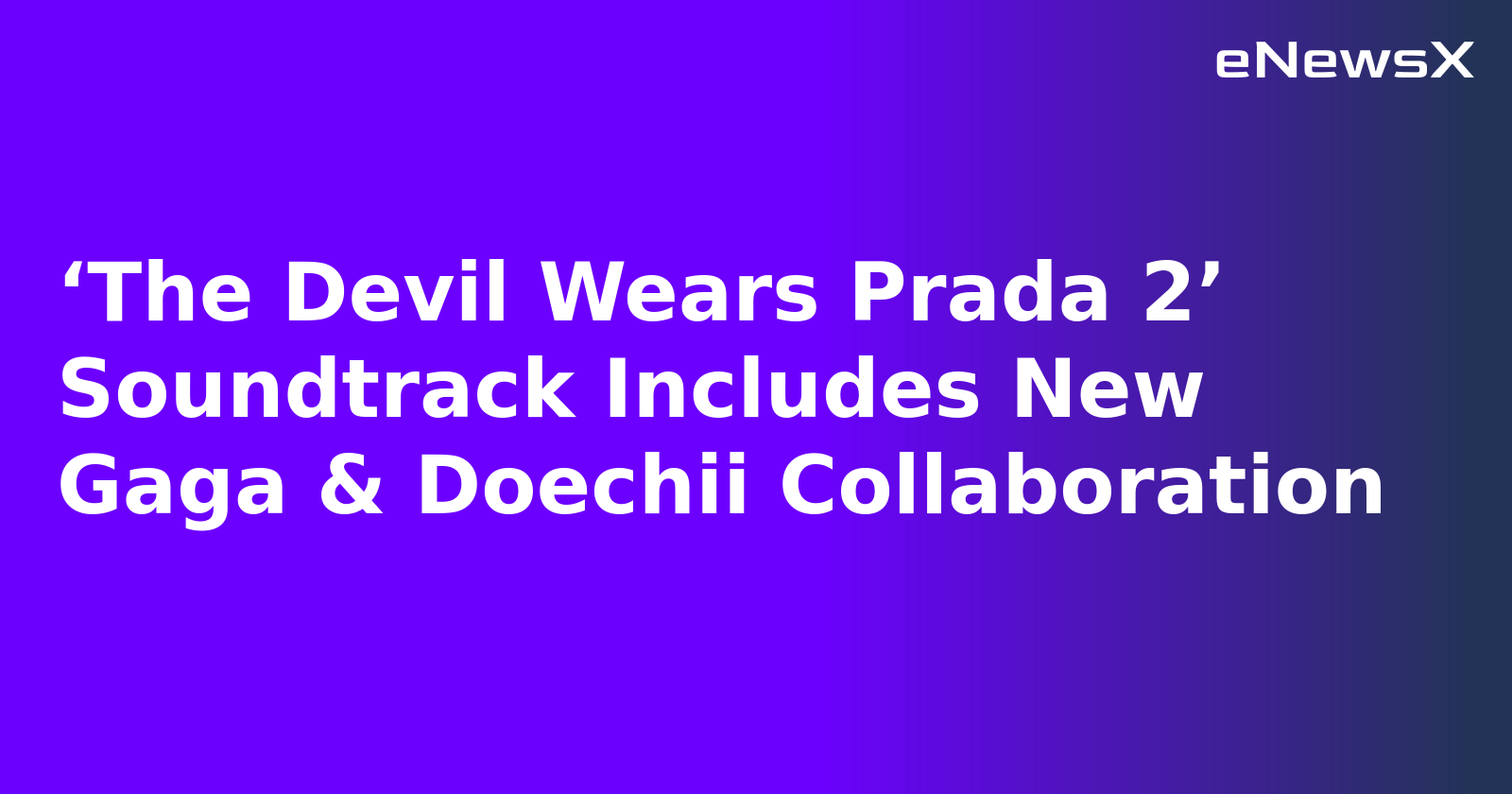 ‘The Devil Wears Prada 2’ Soundtrack Includes New Gaga & Doechii Collaboration.webp