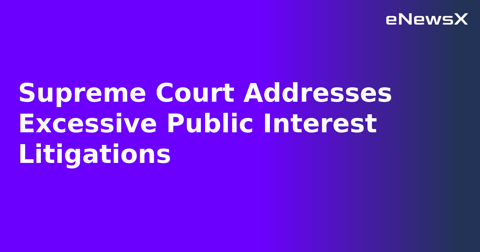 Supreme Court Addresses Excessive Public Interest Litigations.webp Supreme Court Addresses Excessive Public Interest Litigations.webp