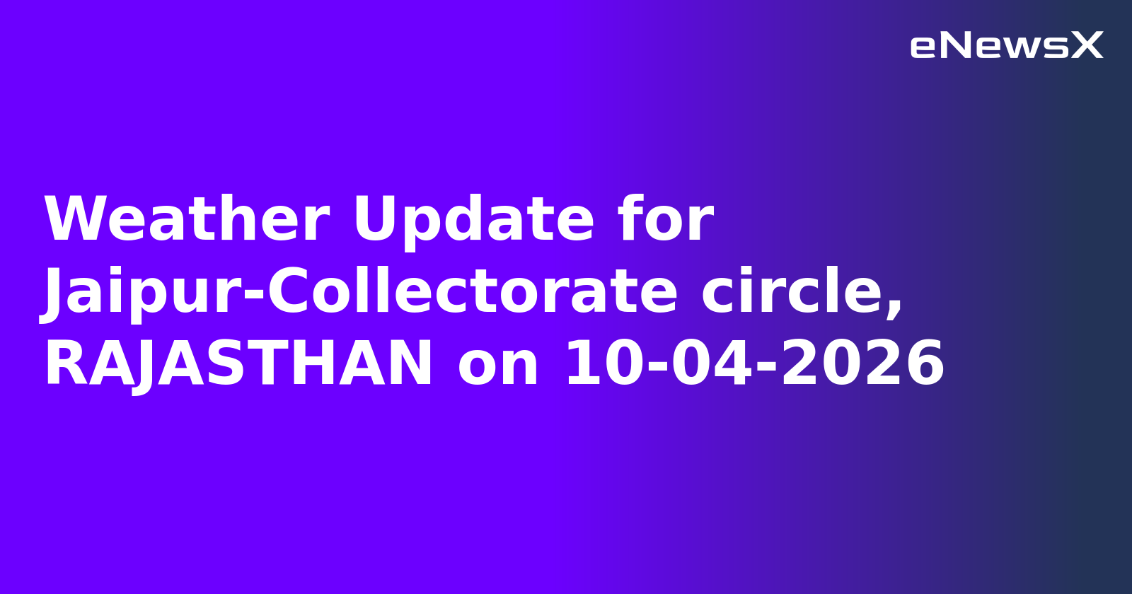 Weather Update for Jaipur-Collectorate circle, RAJASTHAN on 10-04-2026