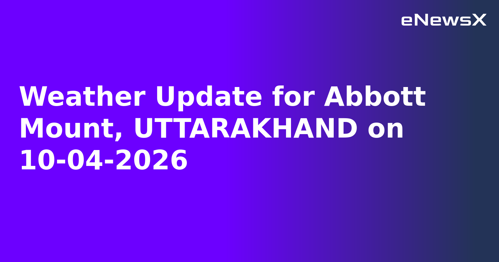Weather Update for Abbott Mount, UTTARAKHAND on 10-04-2026