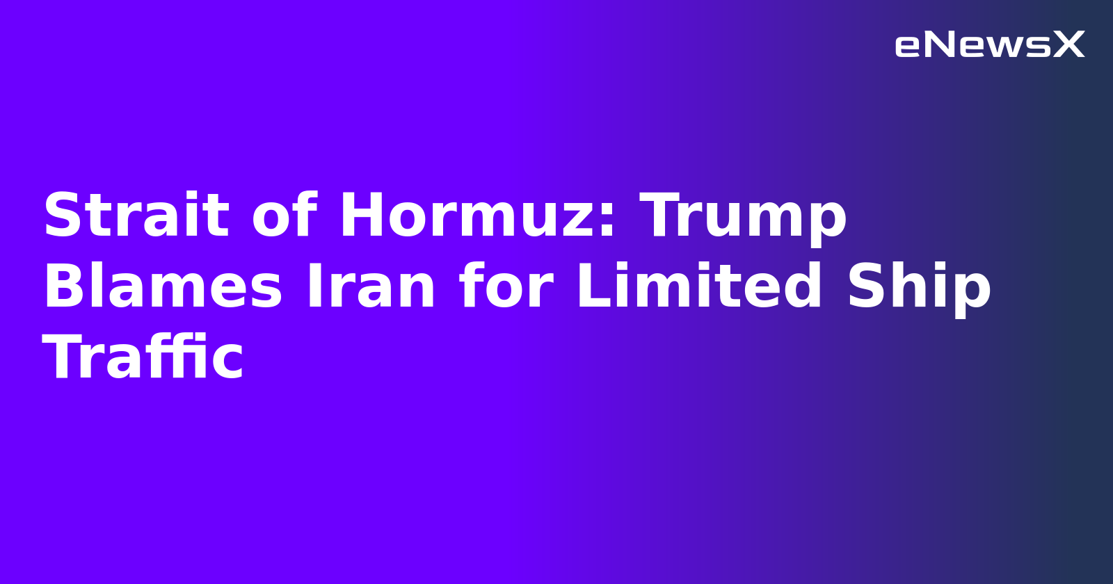 Strait of Hormuz: Trump Blames Iran for Limited Ship Traffic.webp