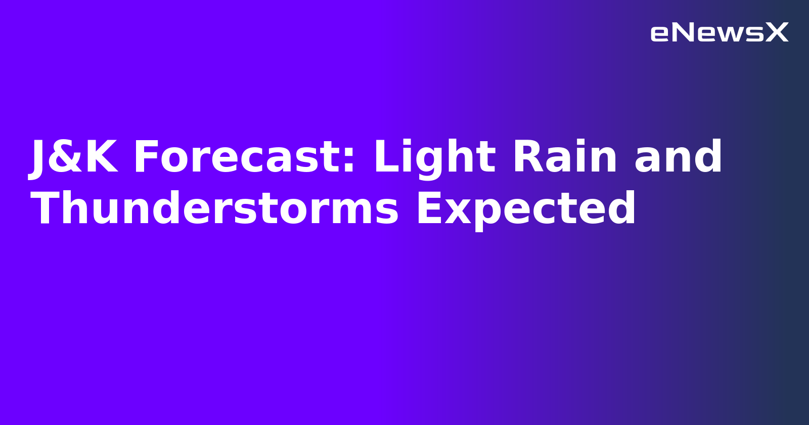 J&K Forecast: Light Rain and Thunderstorms Expected.webp