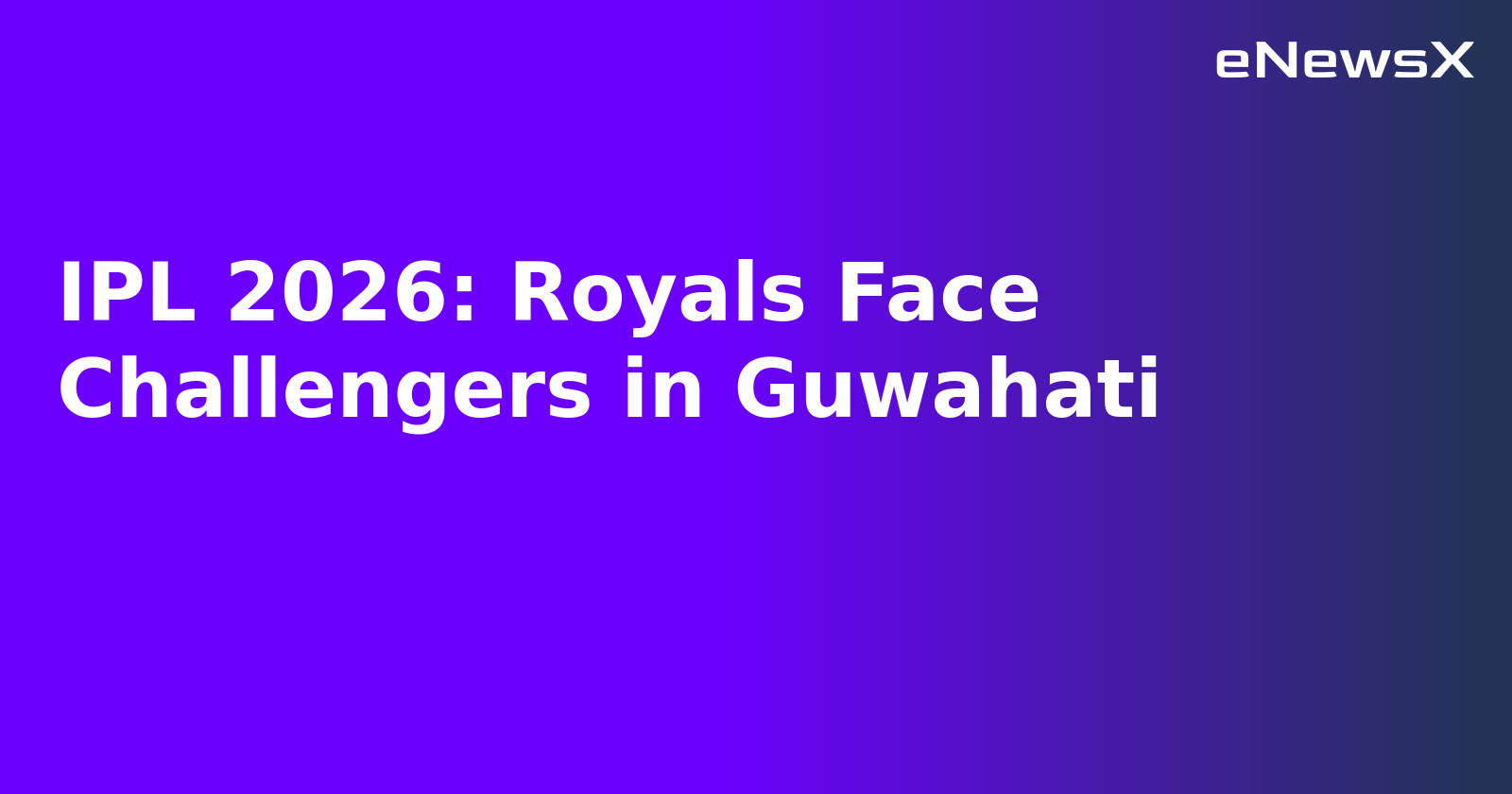 IPL 2026: Royals Face Challengers in Guwahati.webp