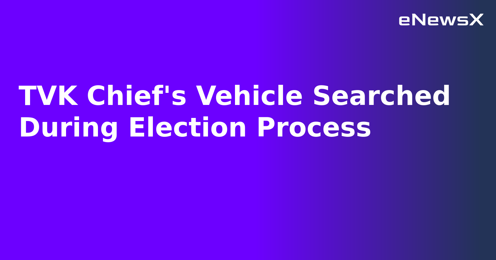TVK Chief's Vehicle Searched During Election Process.webp TVK Chief's Vehicle Searched During Election Process.webp