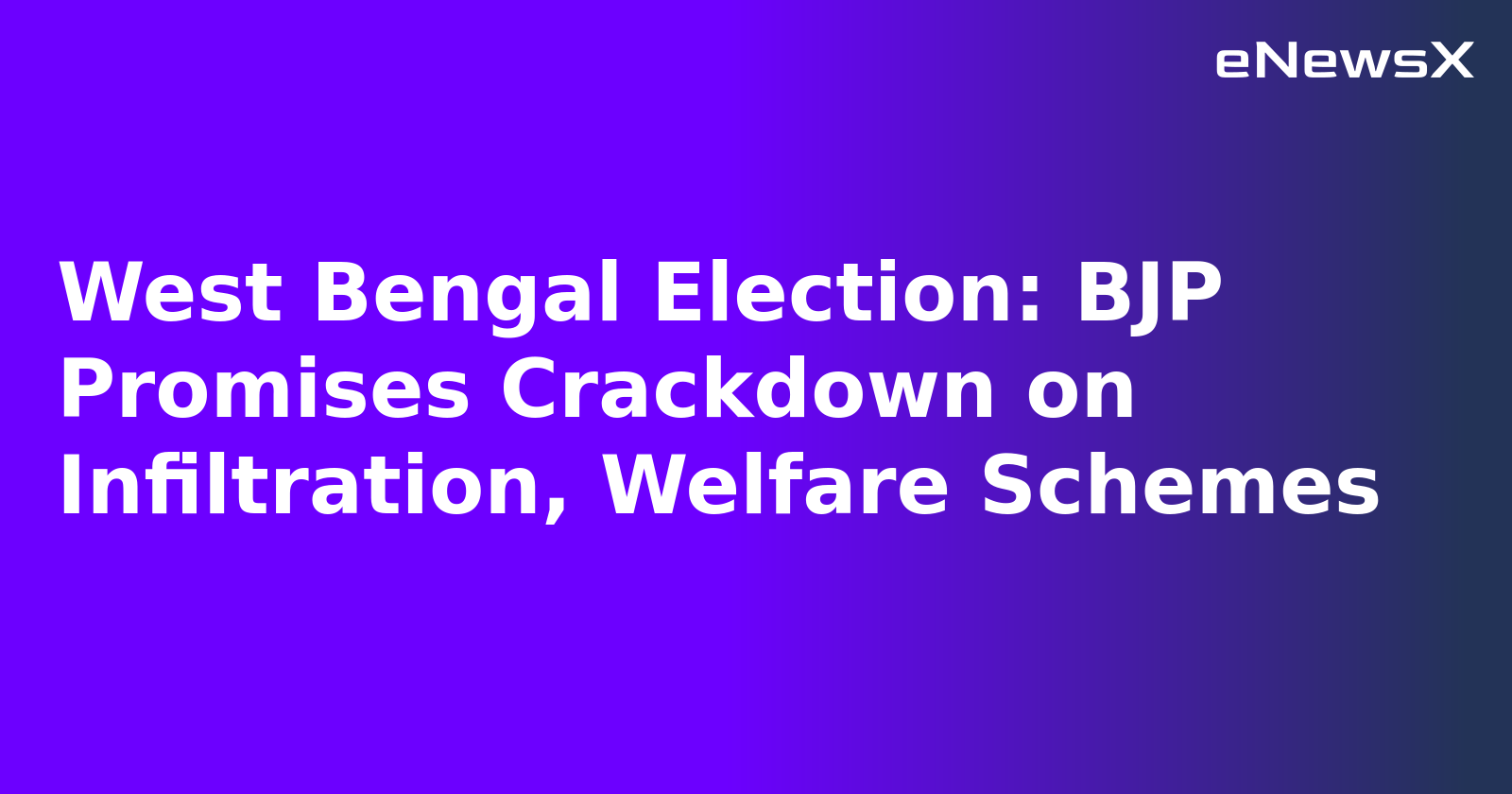 West Bengal Election: BJP Promises Crackdown on Infiltration, Welfare Schemes.webp West Bengal Election: BJP Promises Crackdown on Infiltration, Welfare Schemes.webp