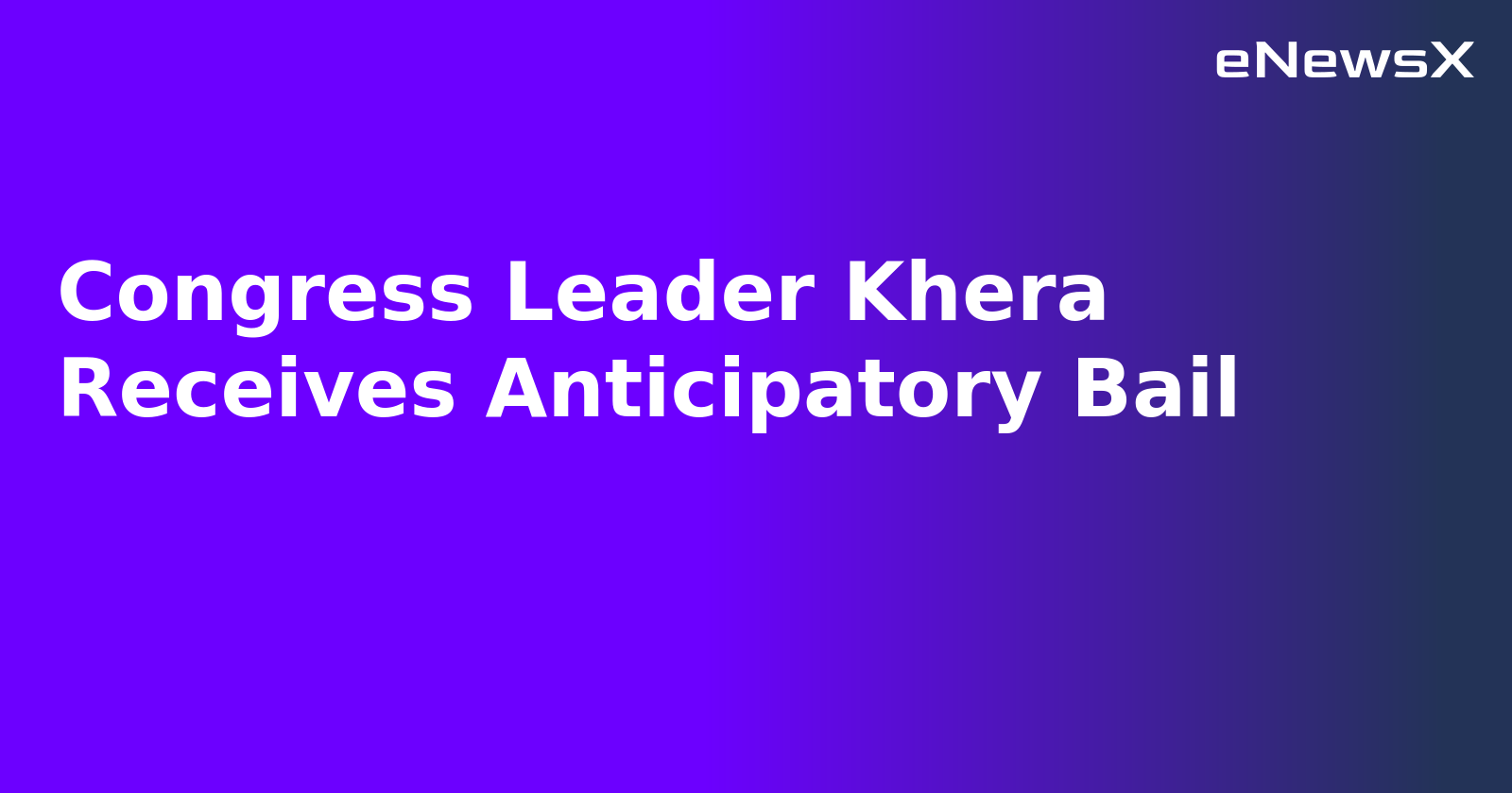 Congress Leader Khera Receives Anticipatory Bail.webp