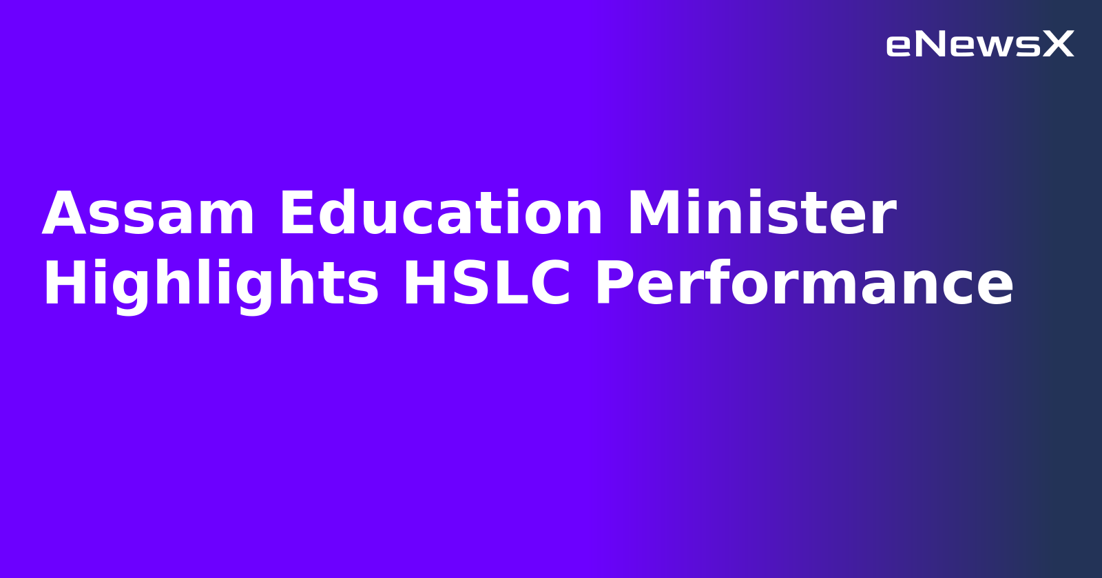 Assam Education Minister Highlights HSLC Performance.webp Assam Education Minister Highlights HSLC Performance.webp