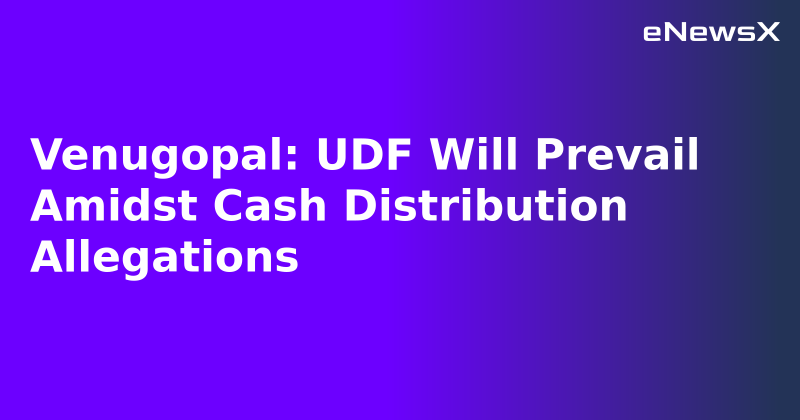 Venugopal: UDF Will Prevail Amidst Cash Distribution Allegations