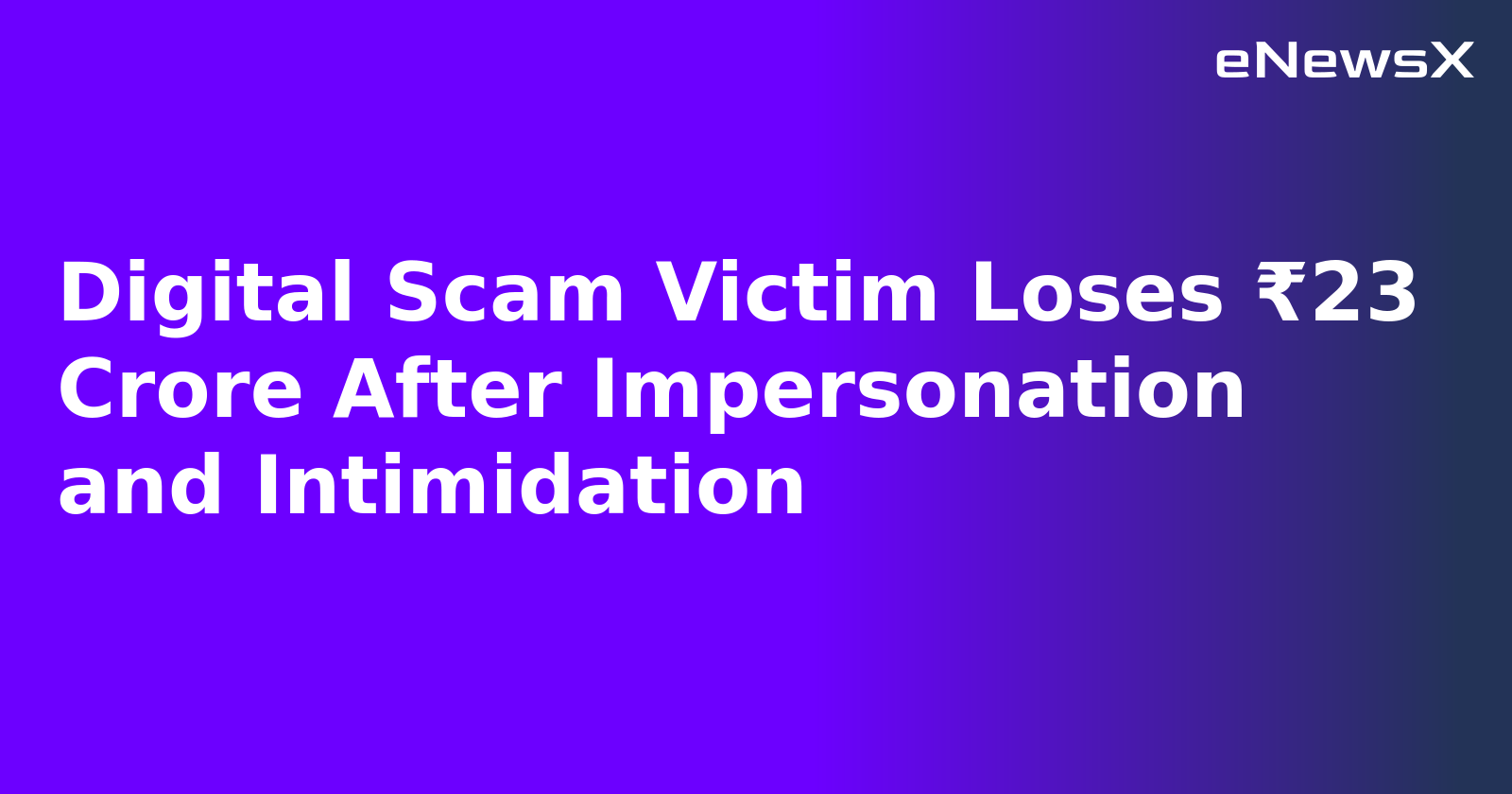 Digital Scam Victim Loses ₹23 Crore After Impersonation and Intimidation.webp