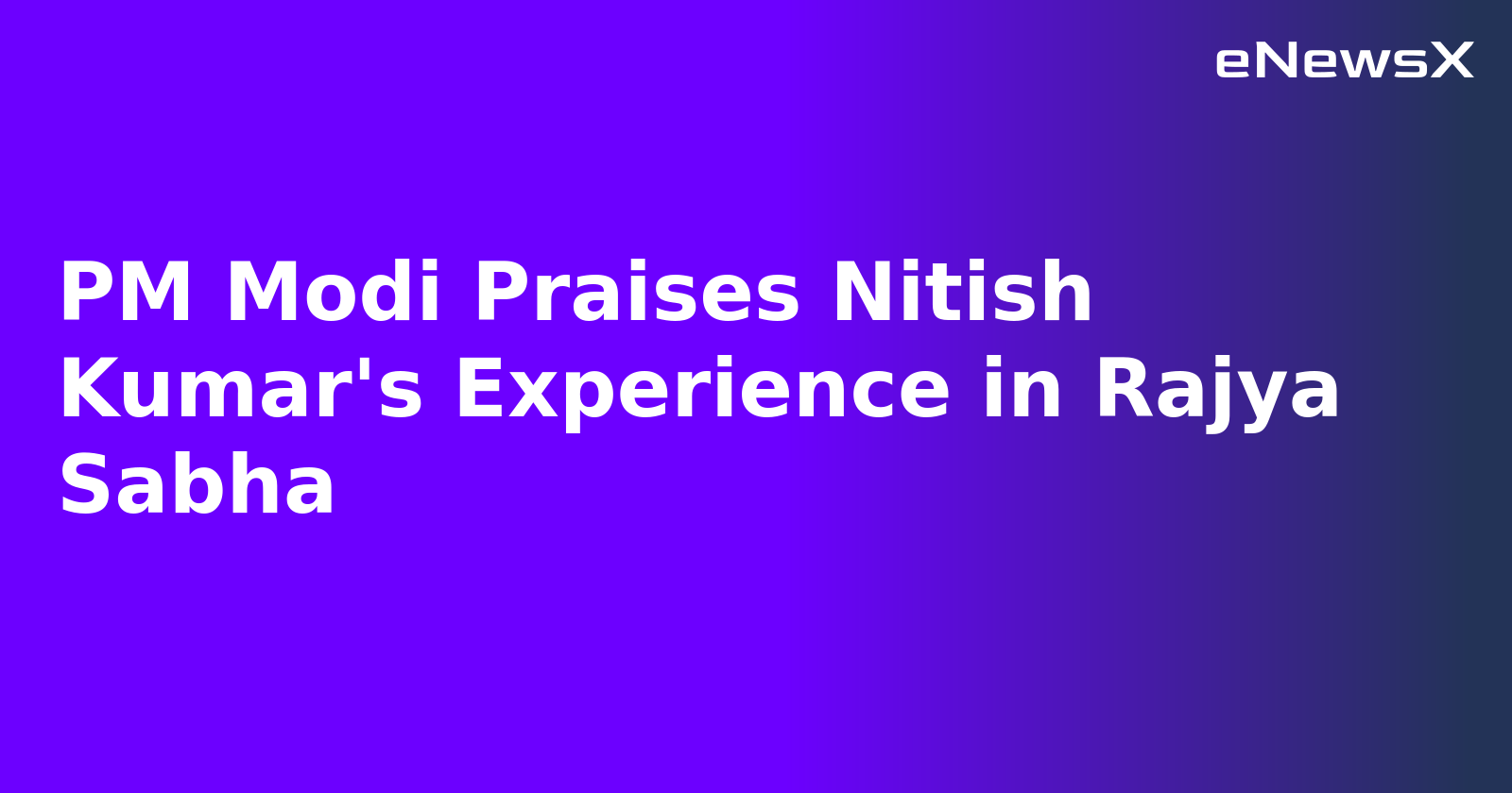 PM Modi Praises Nitish Kumar's Experience in Rajya Sabha