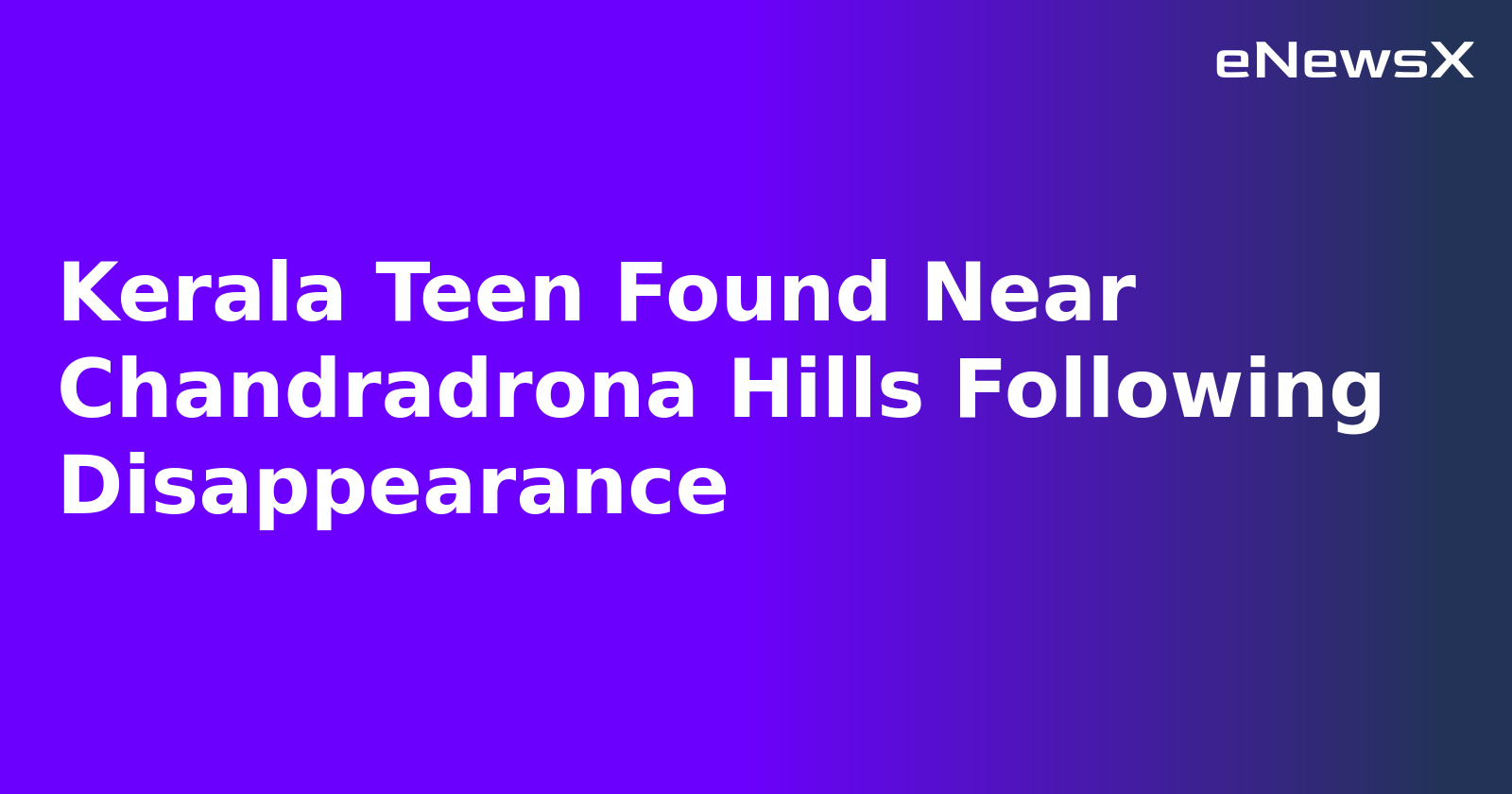 Kerala Teen Found Near Chandradrona Hills Following Disappearance