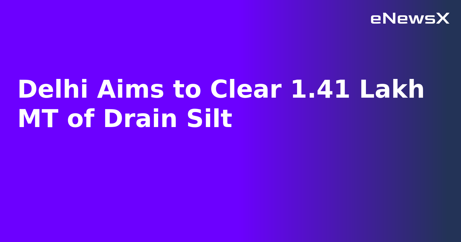 Delhi Aims to Clear 1.41 Lakh MT of Drain Silt.webp Delhi Aims to Clear 1.41 Lakh MT of Drain Silt.webp