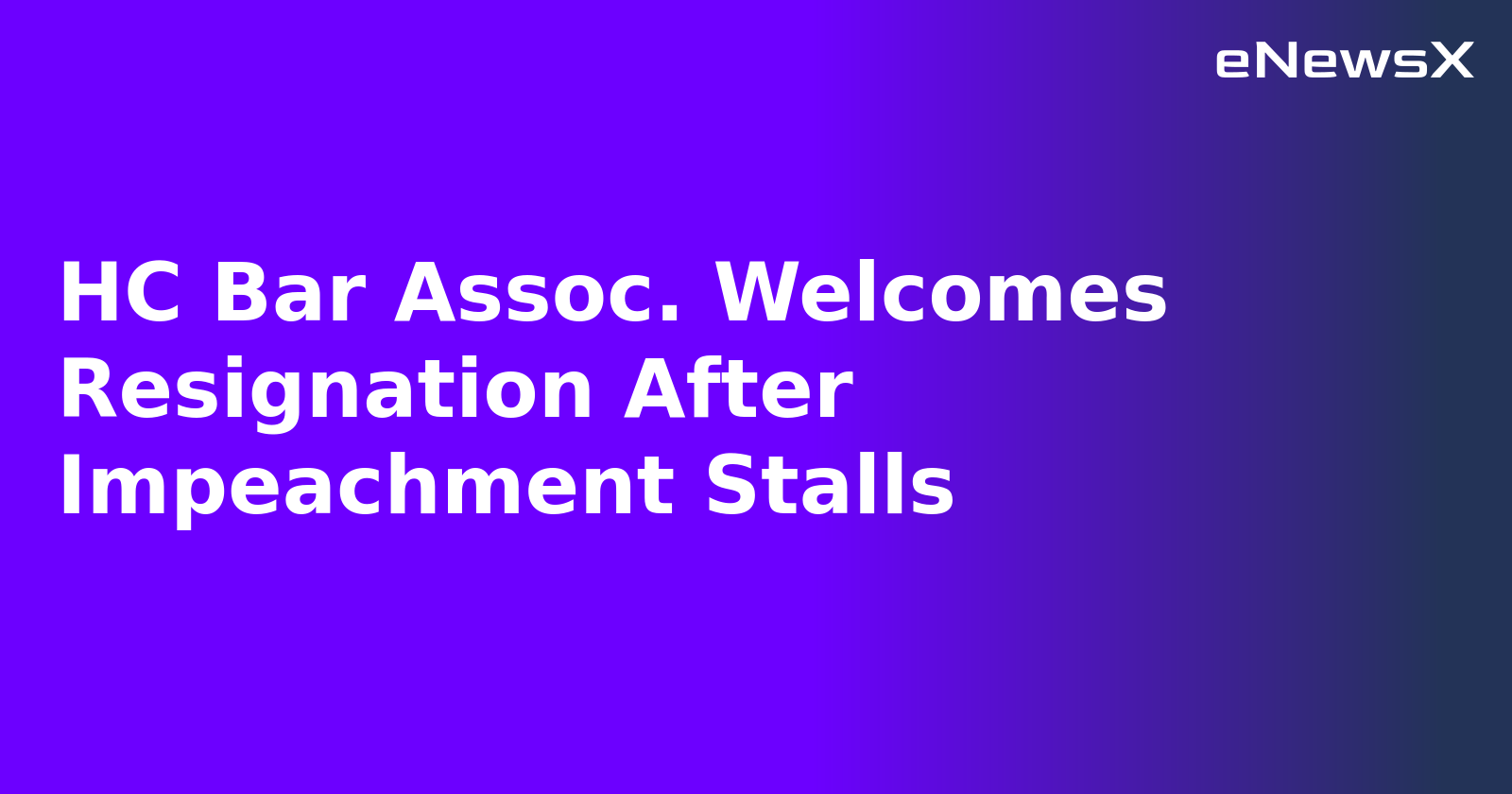 HC Bar Assoc. Welcomes Resignation After Impeachment Stalls.webp