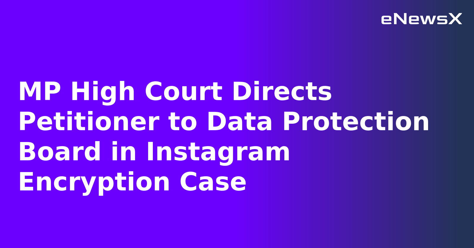 MP High Court Directs Petitioner to Data Protection Board in Instagram Encryption Case.webp