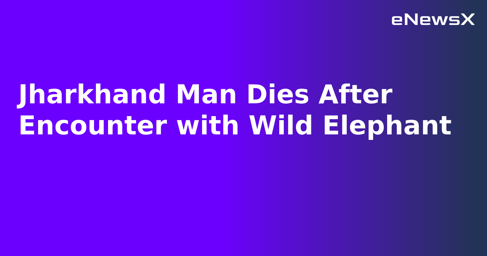 Jharkhand Man Dies After Encounter with Wild Elephant.webp Jharkhand Man Dies After Encounter with Wild Elephant.webp