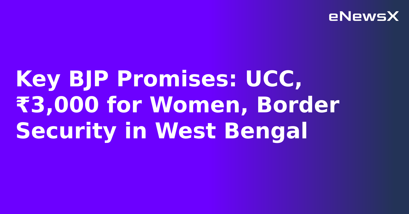 Key BJP Promises: UCC, ₹3,000 for Women, Border Security in West Bengal.webp Key BJP Promises: UCC, ₹3,000 for Women, Border Security in West Bengal.webp