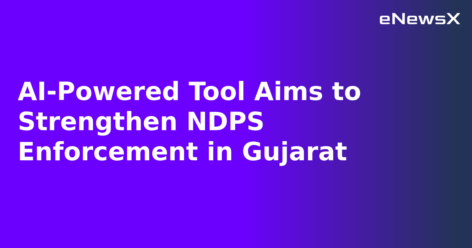AI-Powered Tool Aims to Strengthen NDPS Enforcement in Gujarat.webp